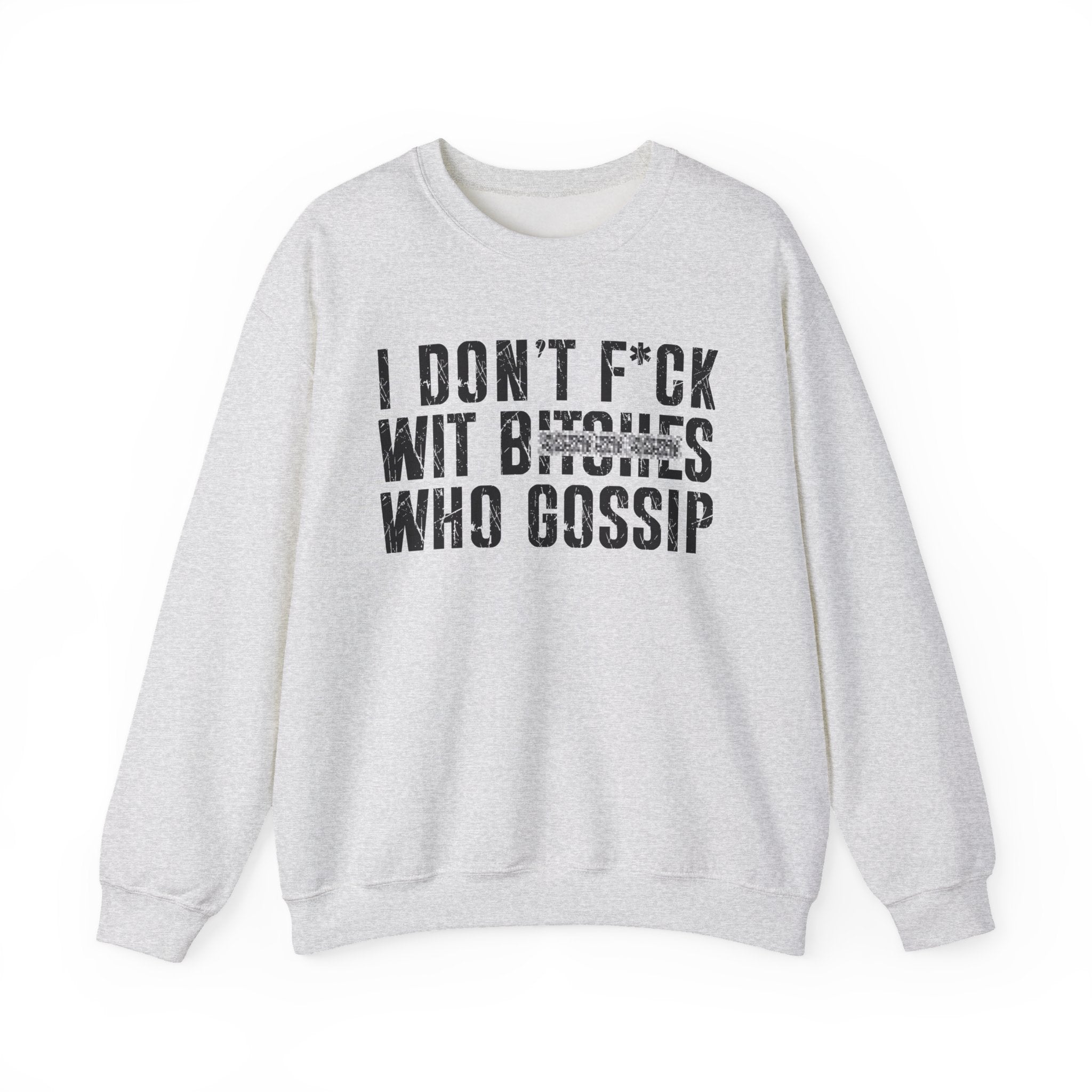 I Don't Fuck Wit Bitches Who Gossip  - Sweatshirt(blurred print)