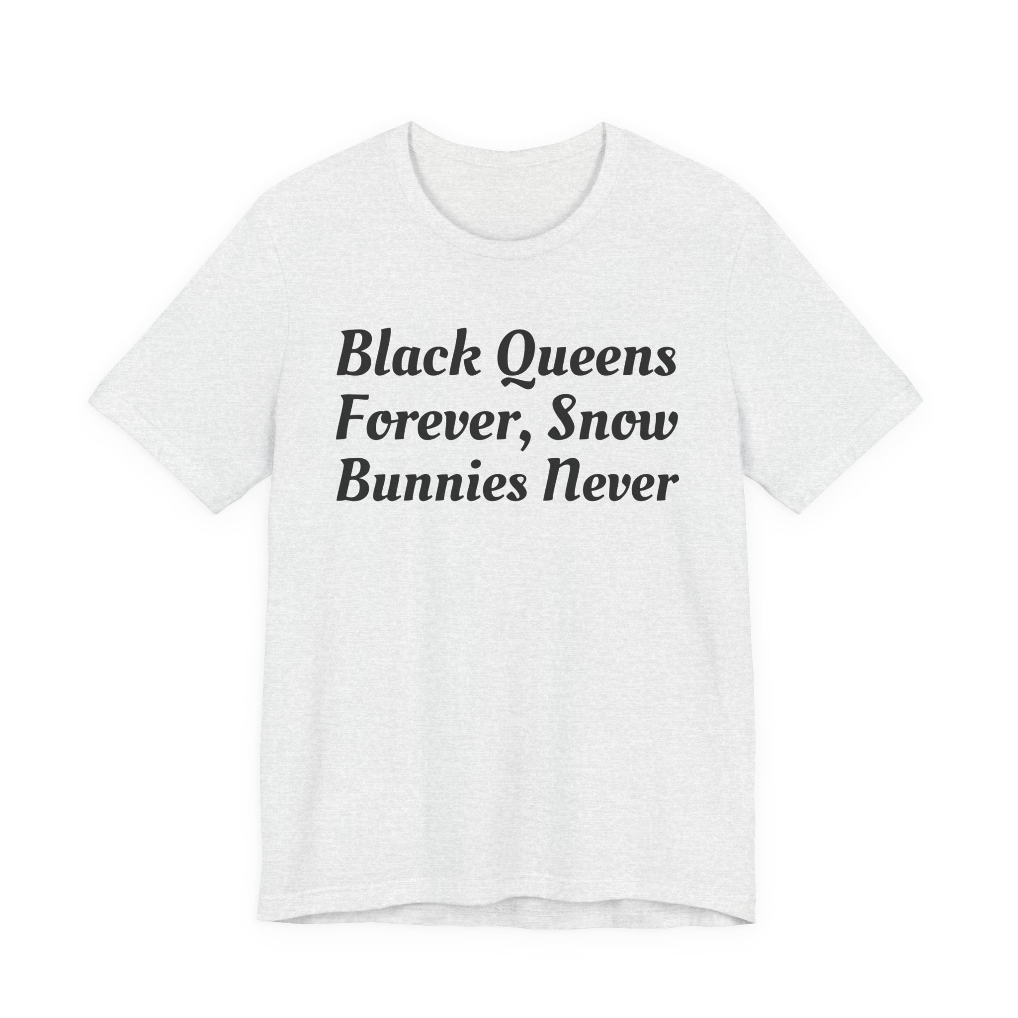 Black Queens Forever, Snow Bunnies Never — SweaT-shirt