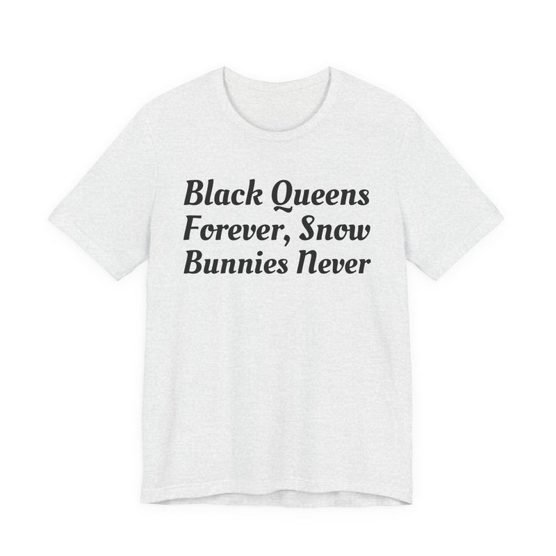 Black Queens Forever, Snow Bunnies Never — SweaT-shirt