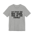 I'm From The Big Gurl Side of the Family — Funny Family Pride Tee