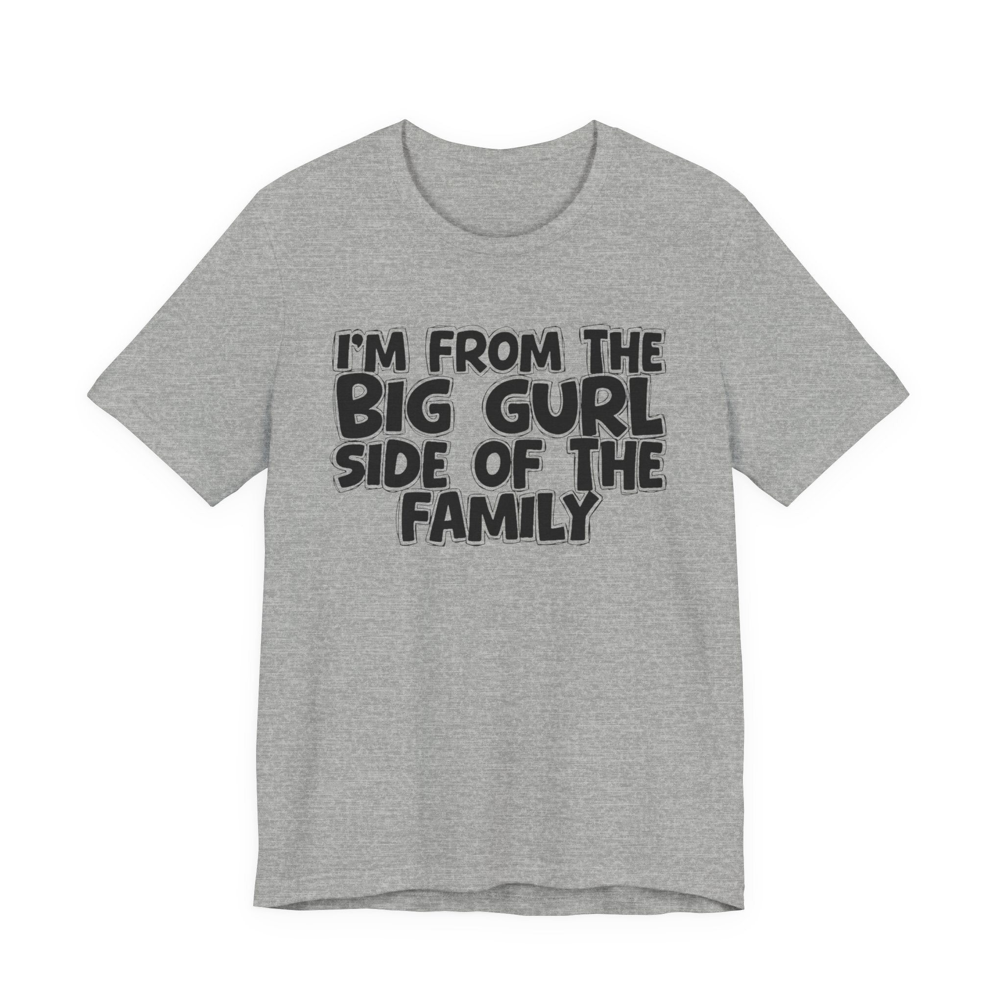 I'm From The Big Gurl Side of the Family — Funny Family Pride Tee