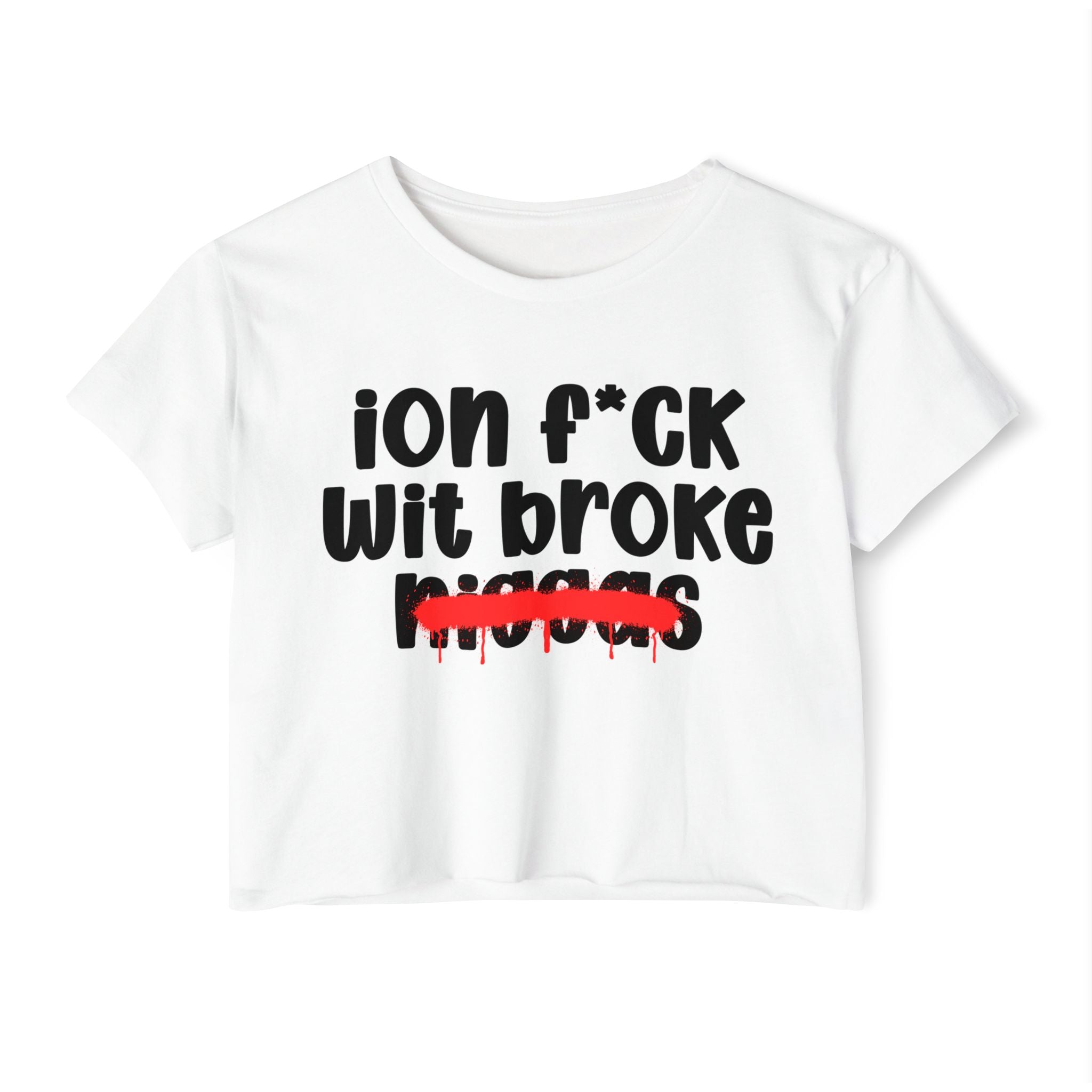 ION Fuck Wit Broke Niggas - Brutally Direct Statement Crop-top