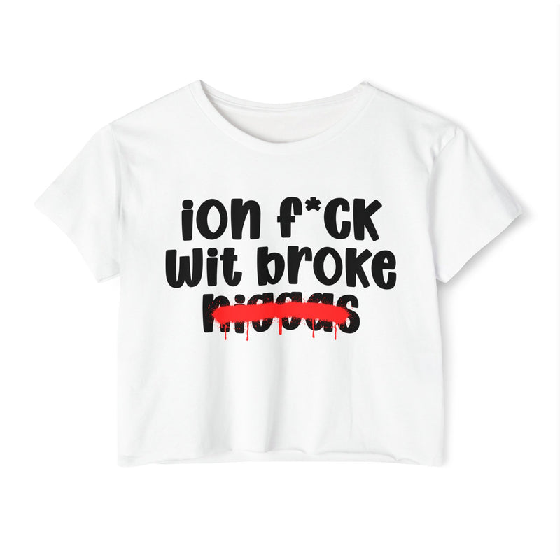 ION Fuck Wit Broke Niggas - Brutally Direct Statement Crop-top