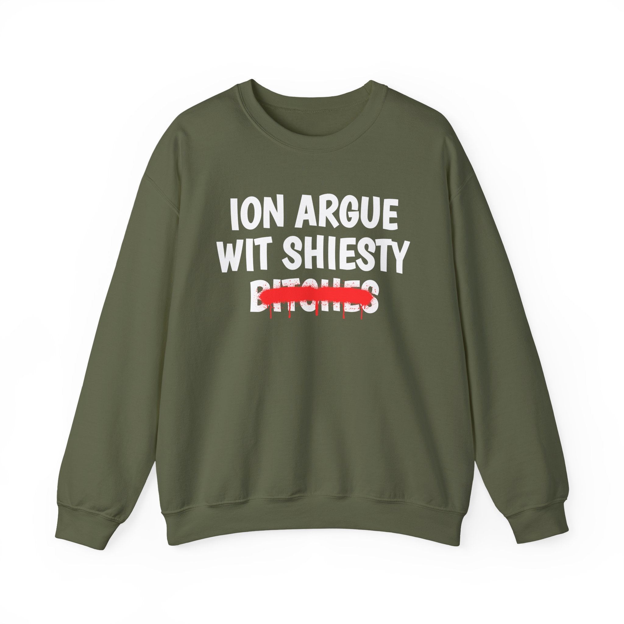 ION (I Don't) Argue With Shiesty Bitches — Funny Statement Sweatshirt