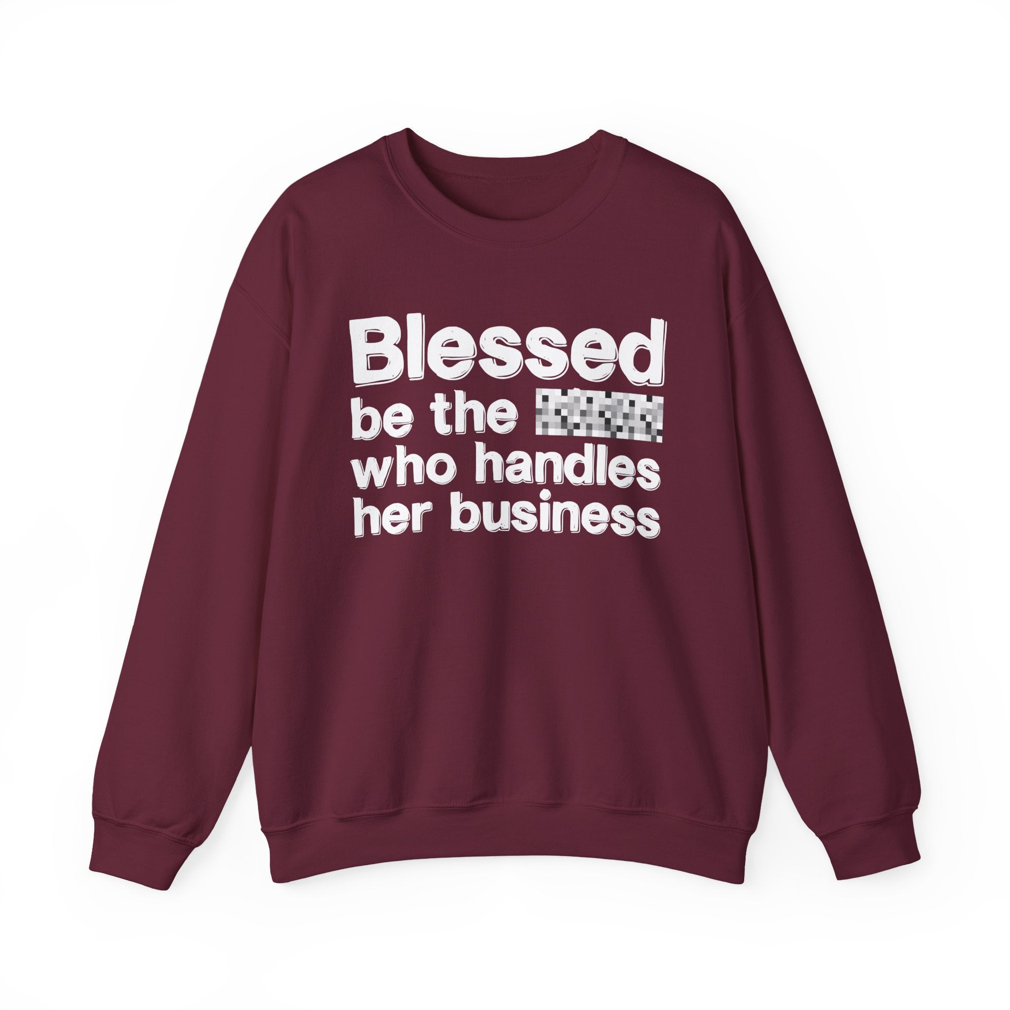 Blessed Be The [Censored] Who Handles Her Business - Funny Inspirational Sweathsirt