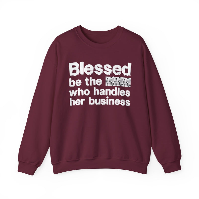 Blessed Be The [Censored] Who Handles Her Business — Funny Inspirational Sweathsirt