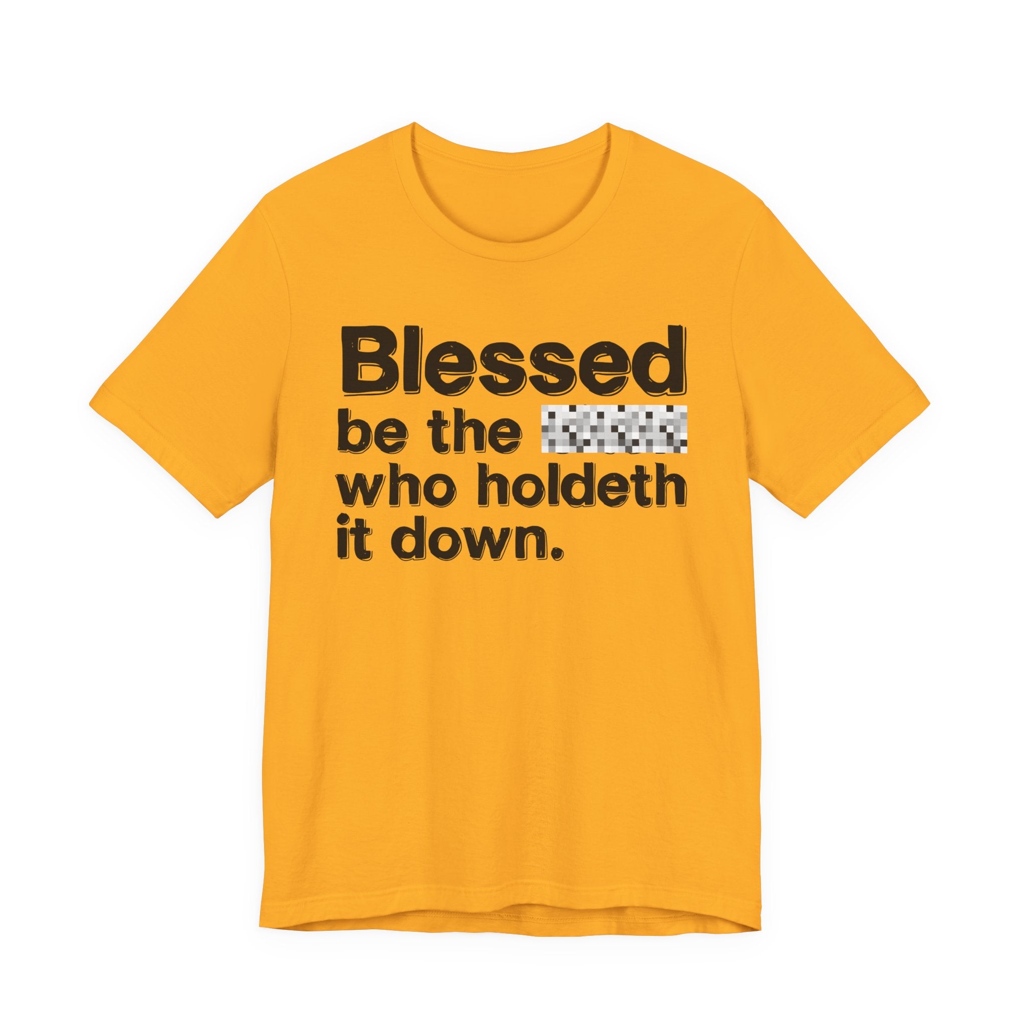 Blessed Be The Bitch Who Holdeth It Down — Inspirational T-Shirt