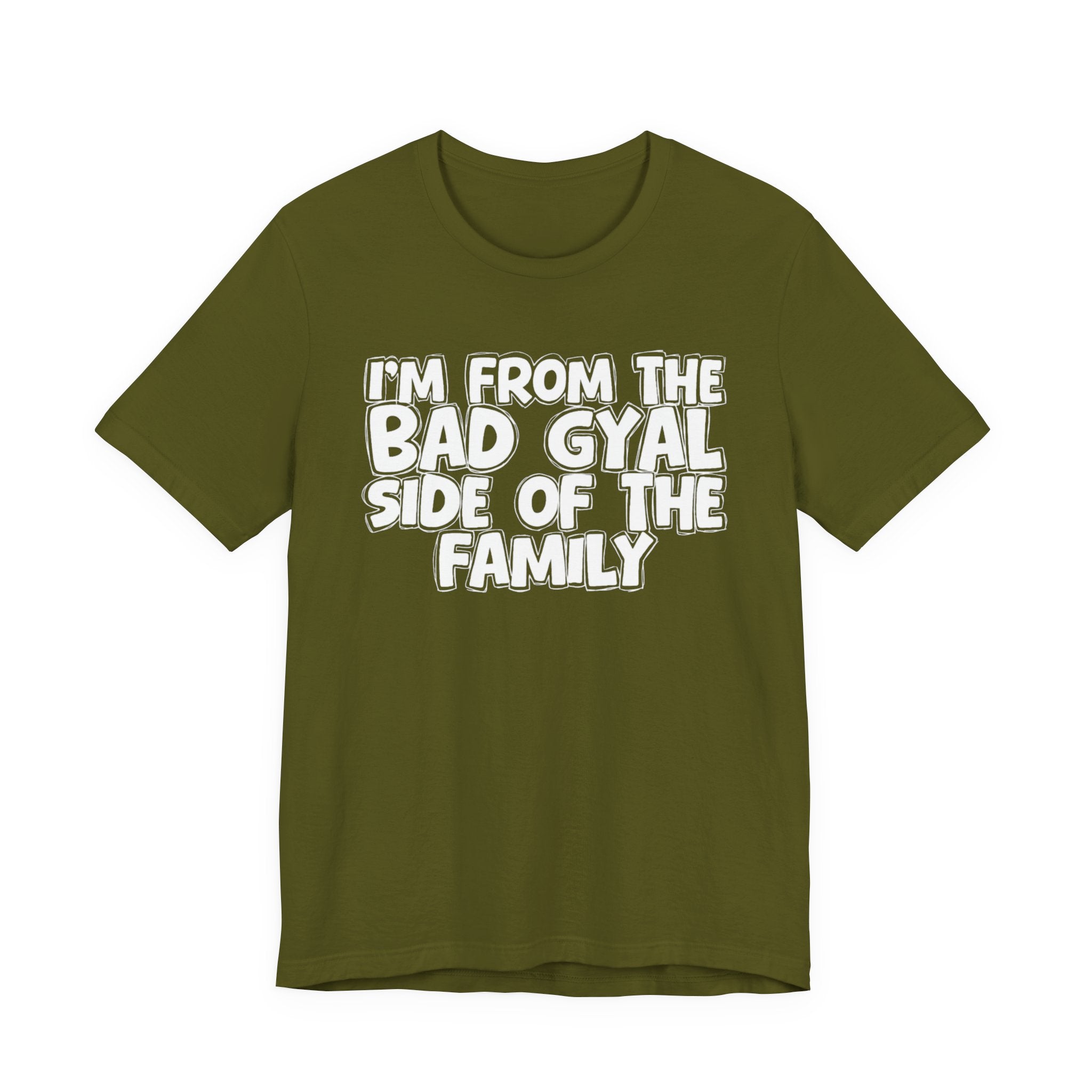 I'm From the Bad Gyal Side of the Family - Funny Family Statement Tee