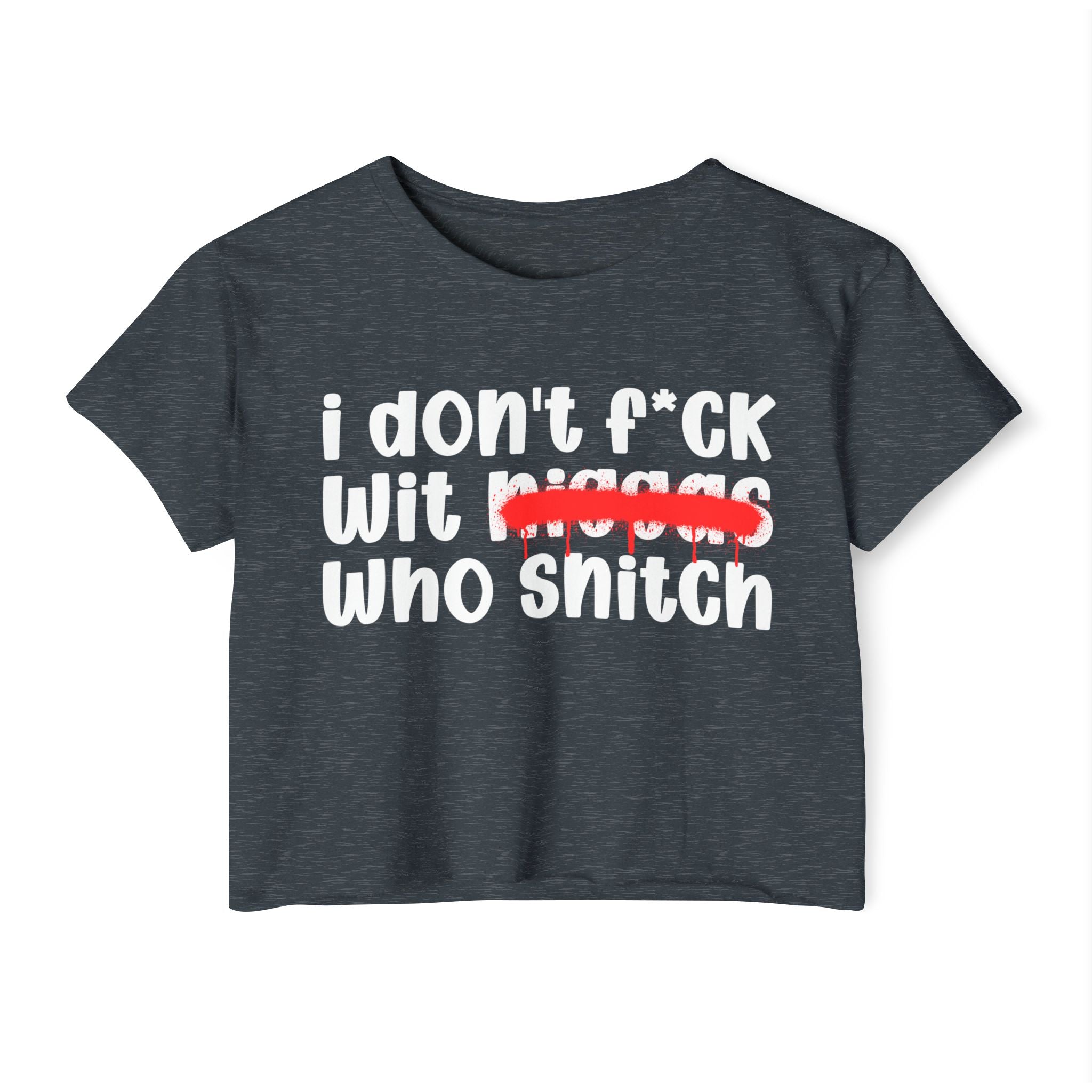 I Don't Fuck Wit Niggas Who Snitch - Brutally Direct Statement Crop-top