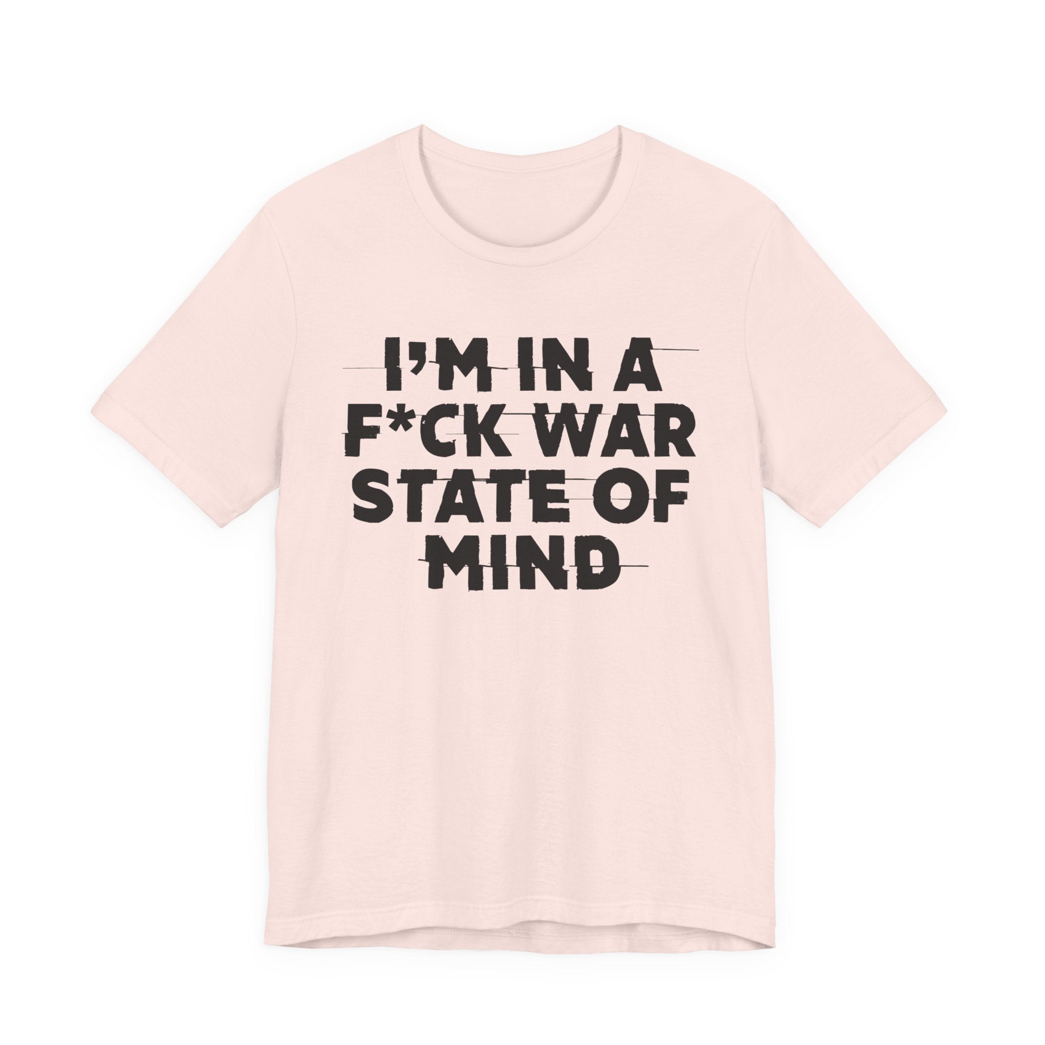 I'm In A Fuck War State Of Mind - Energy Statement Shirt