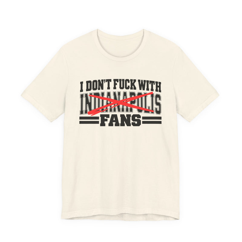 I Don't Fuck With Indianapolis Fans — Bold Anti-Sports Fans T-Shirt