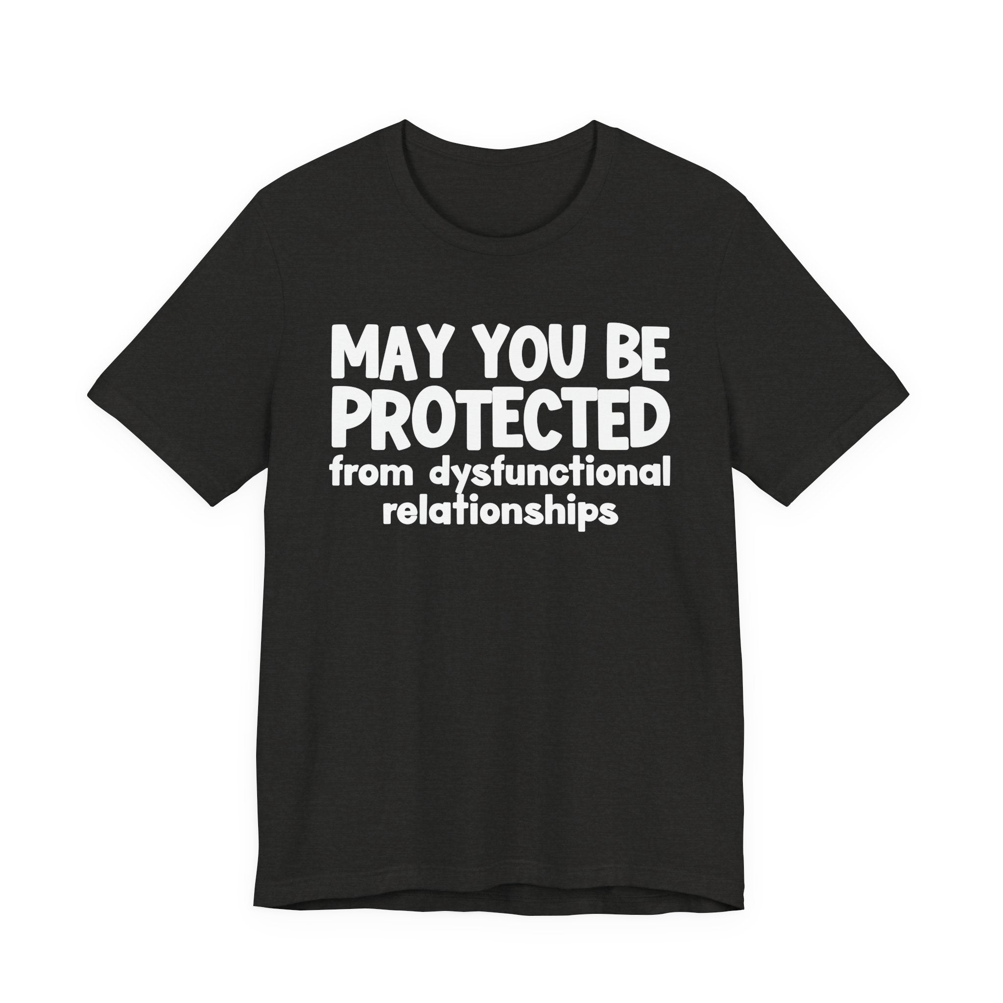 May You Be Protected From Dysfunctional Relationships Inspirational Statement T-Shirt
