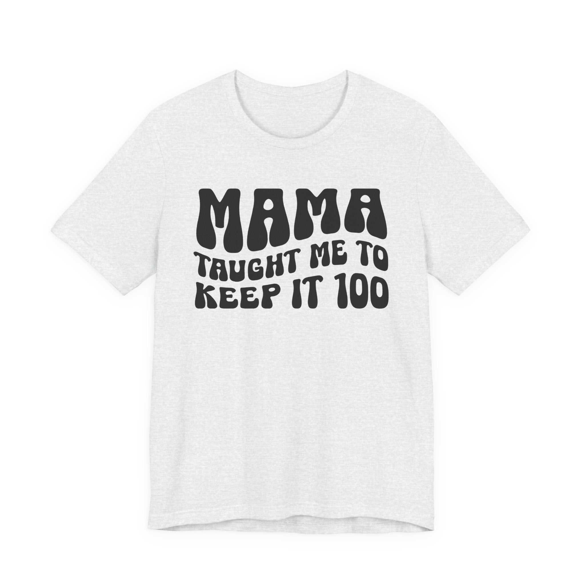 Mama Taught Me To Keep It 100 T-shirt
