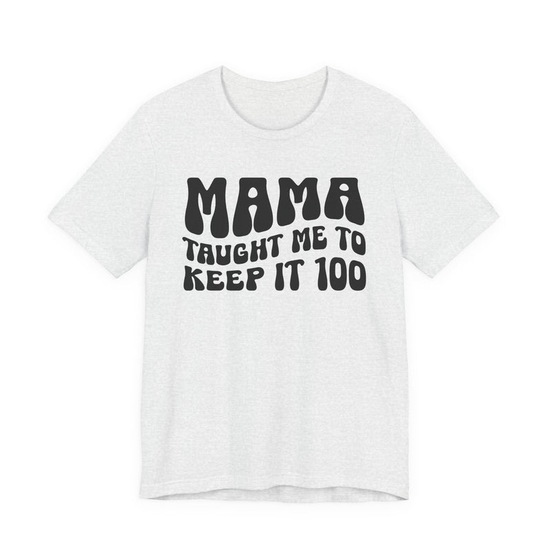 Mama Taught Me To Keep It 100 T-Shirt