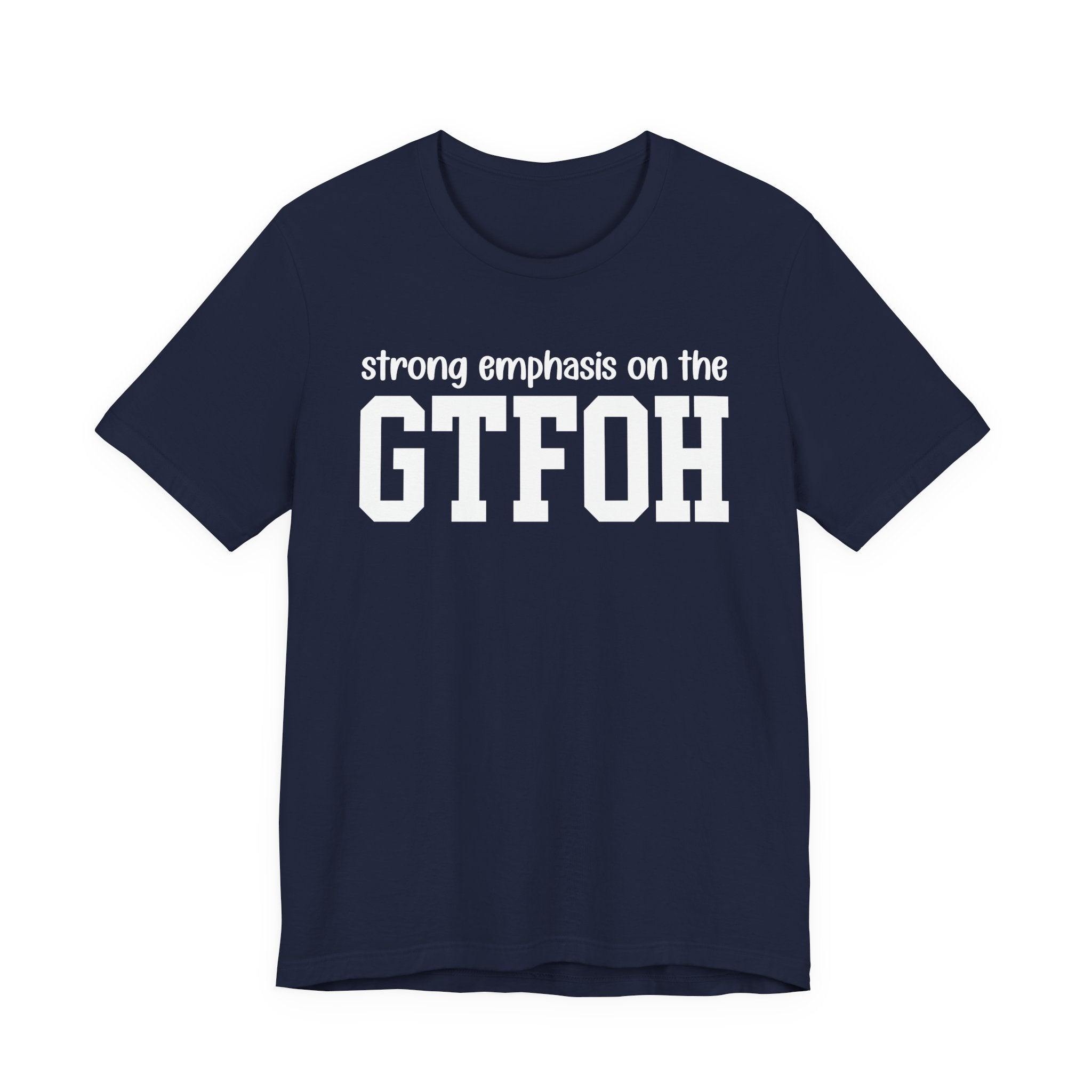 Strong Emphasis On The GTFOH T-Shirt