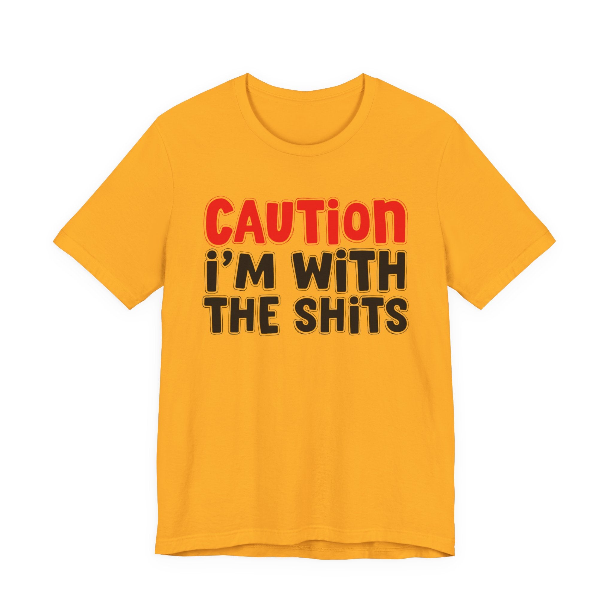 Caution I'm With The Shits — Bold Statement T-shirt