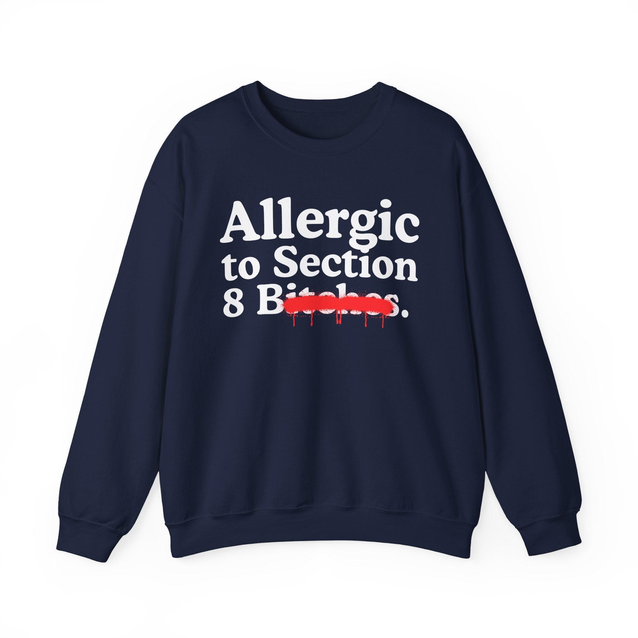 Allergic To Section 8 Bitches — Sarcastic Sassy Statement Sweatshirt