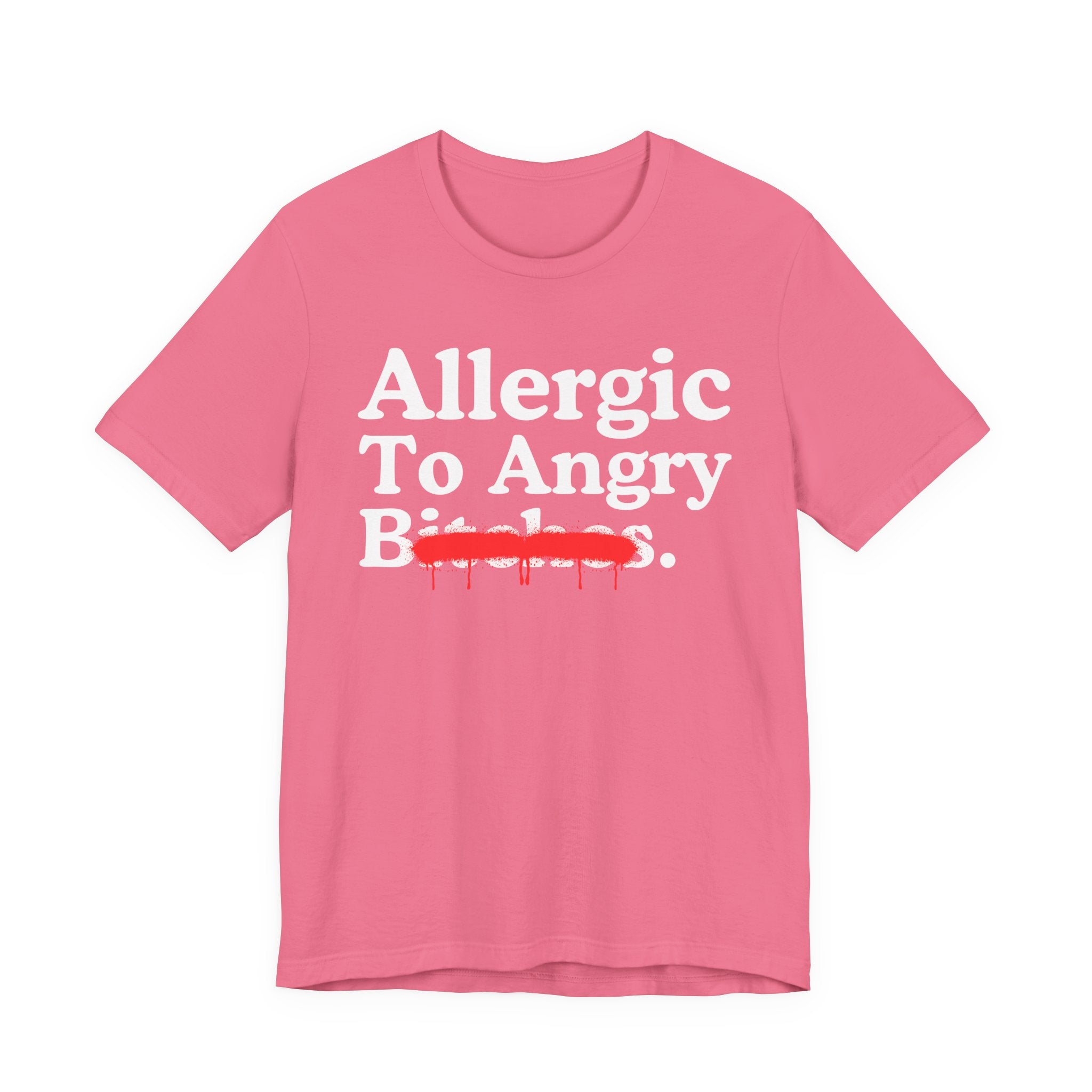 Allergic To Angry Bitches — Sarcastic Sassy Statement T-Shirt