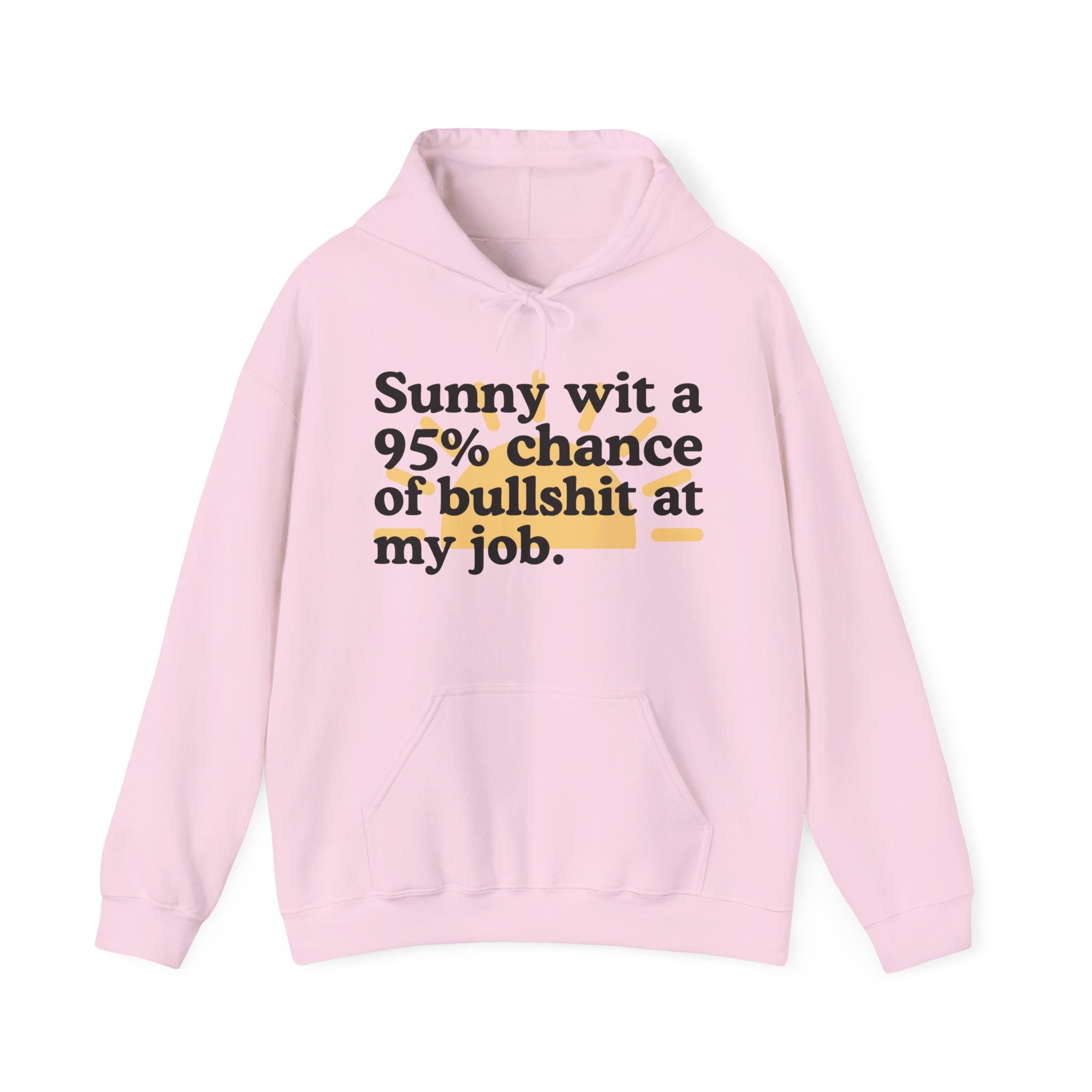 Sunny wit a 95% chance of Bullshit At My Job — Funny Weather Hoodie