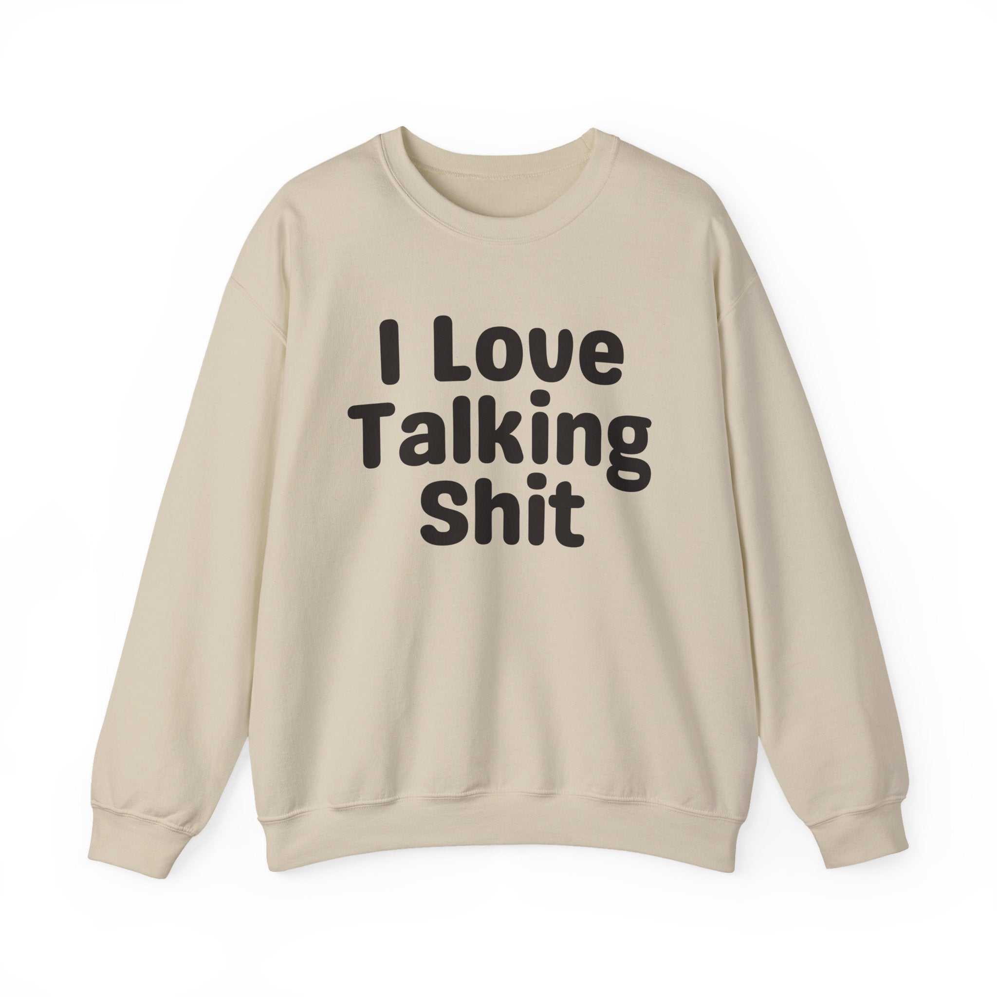 I Love Talking Shit - Funny Sarcastic Sweatshirt