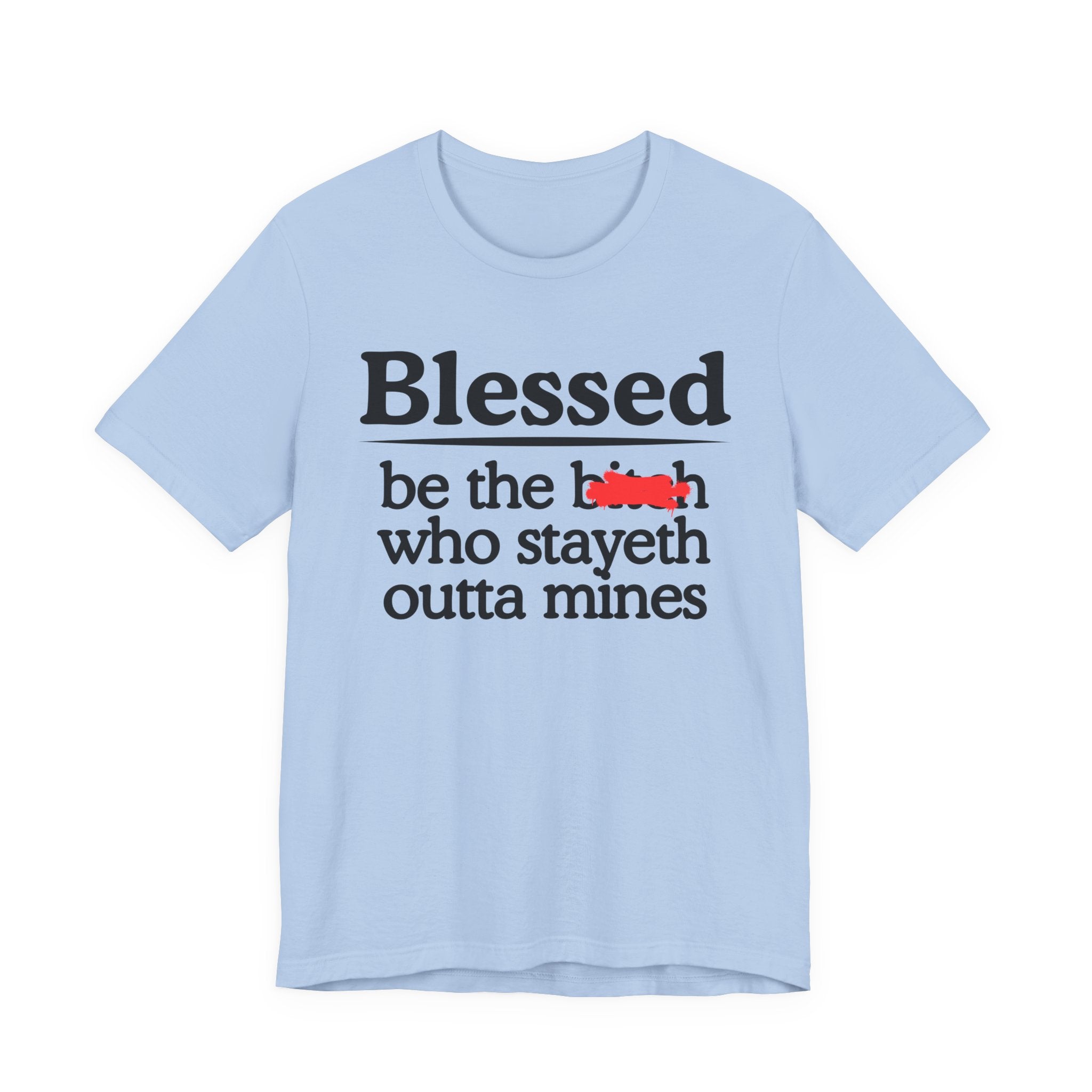 Blessed Be The Bitch Who Stayeth Outta Mines — Funny Inspirational Tee