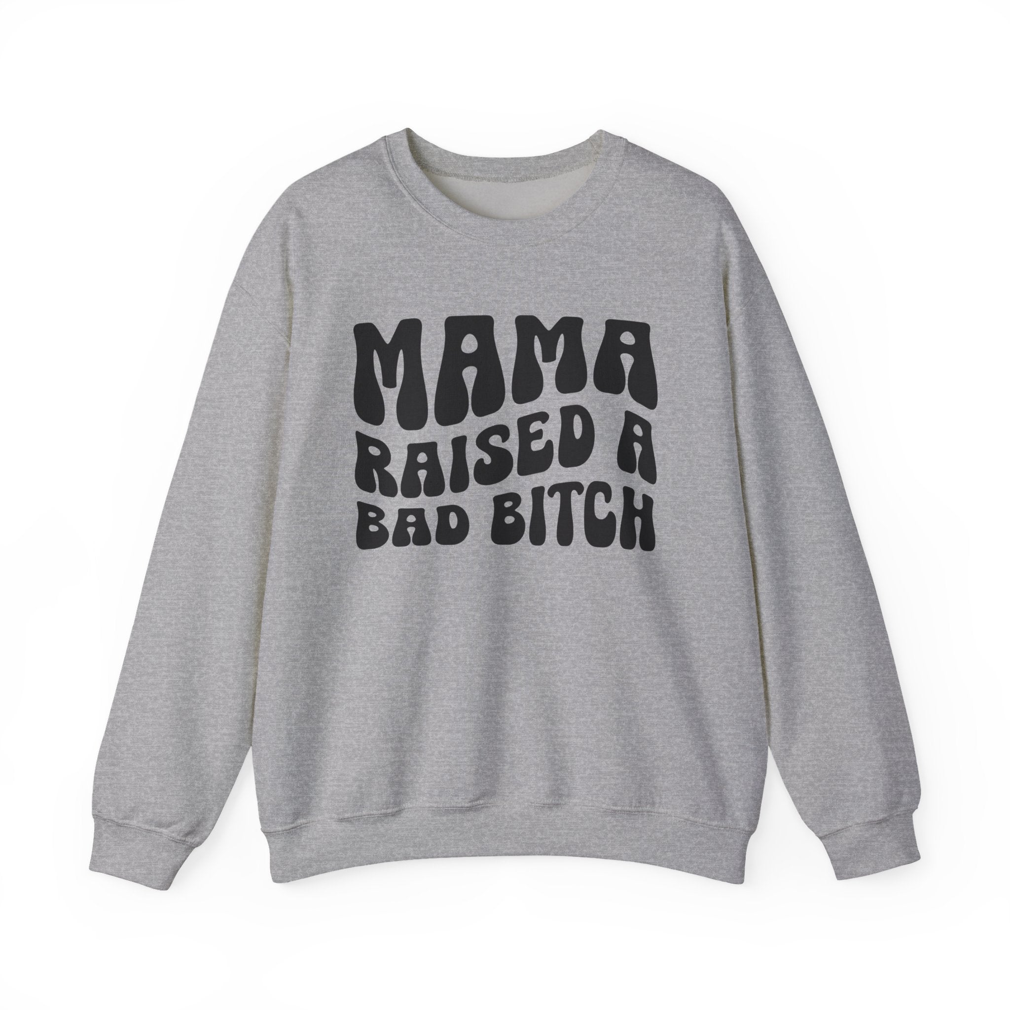 Mama Raised A Bad Bitch Sweatshirt (solid print)