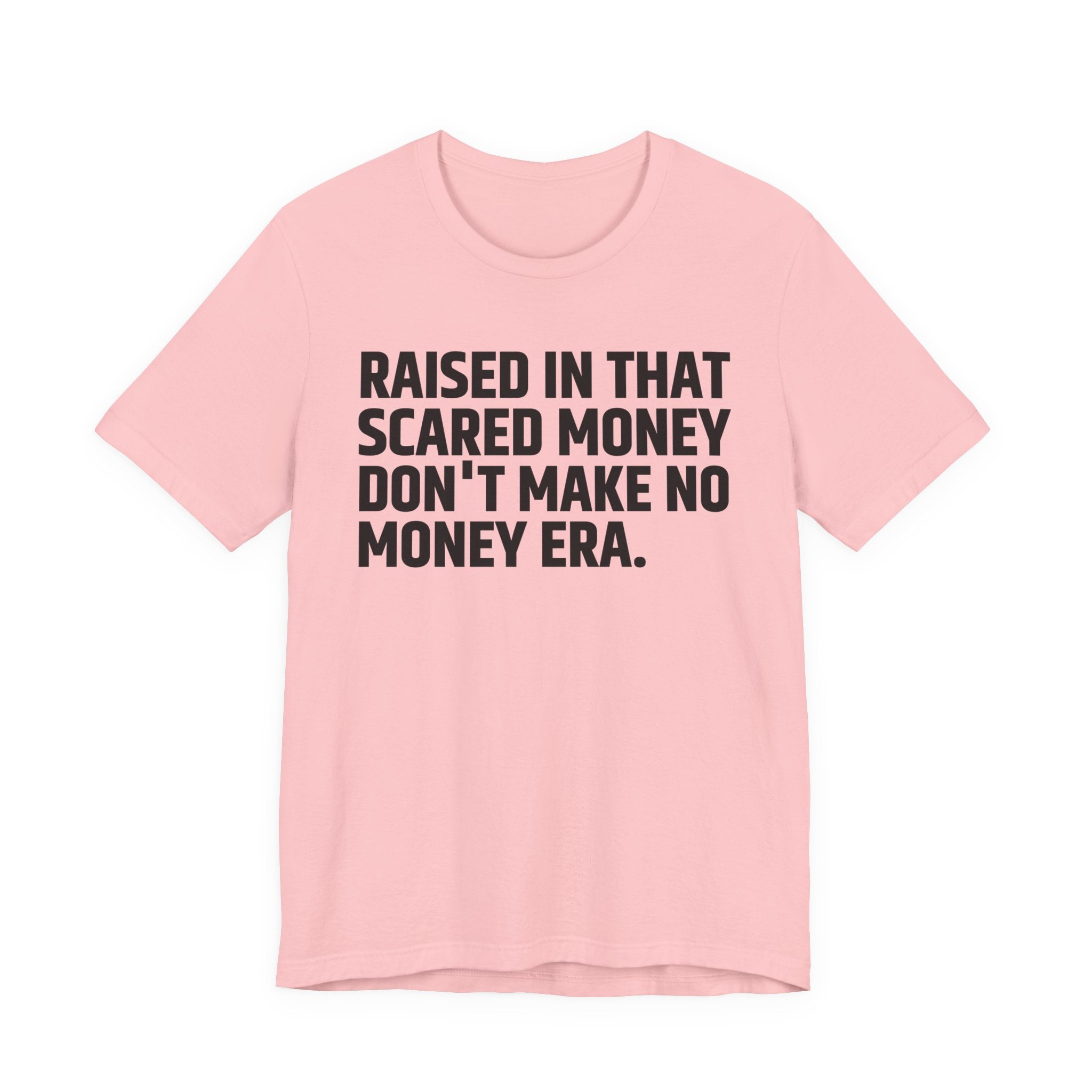 Raised In That Scared Money Don't Make No Money Era - Funny Back In The Days T-Shirt