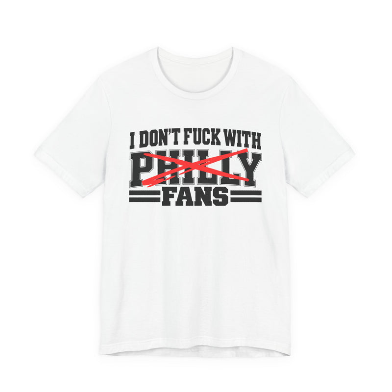 I Don't Fuck With Philly Fans — T-Shirt fabric detail close-up: I DON'T FUCK WITH PHILLY FANS in bold statement lettering. Street Talk Designs sports statement apparel.