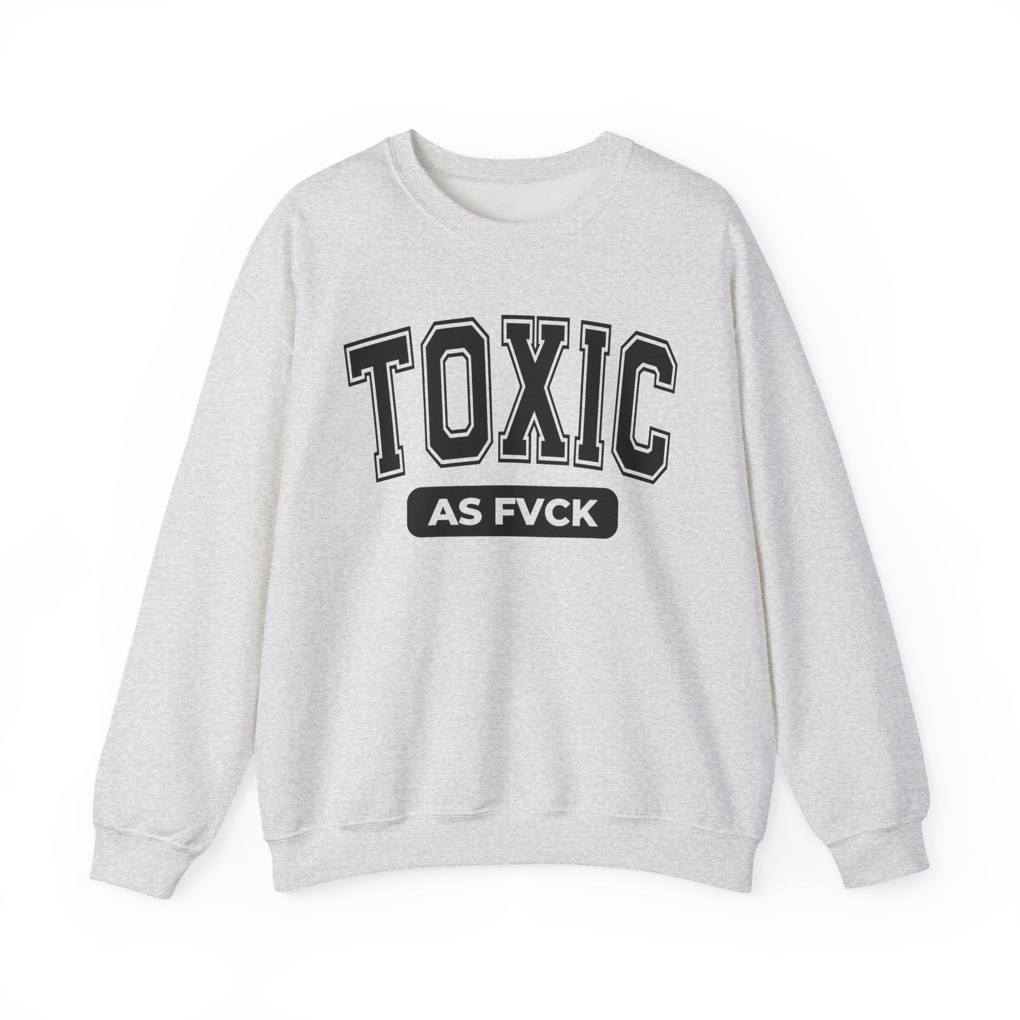Toxic As Fvck Sweatshirt