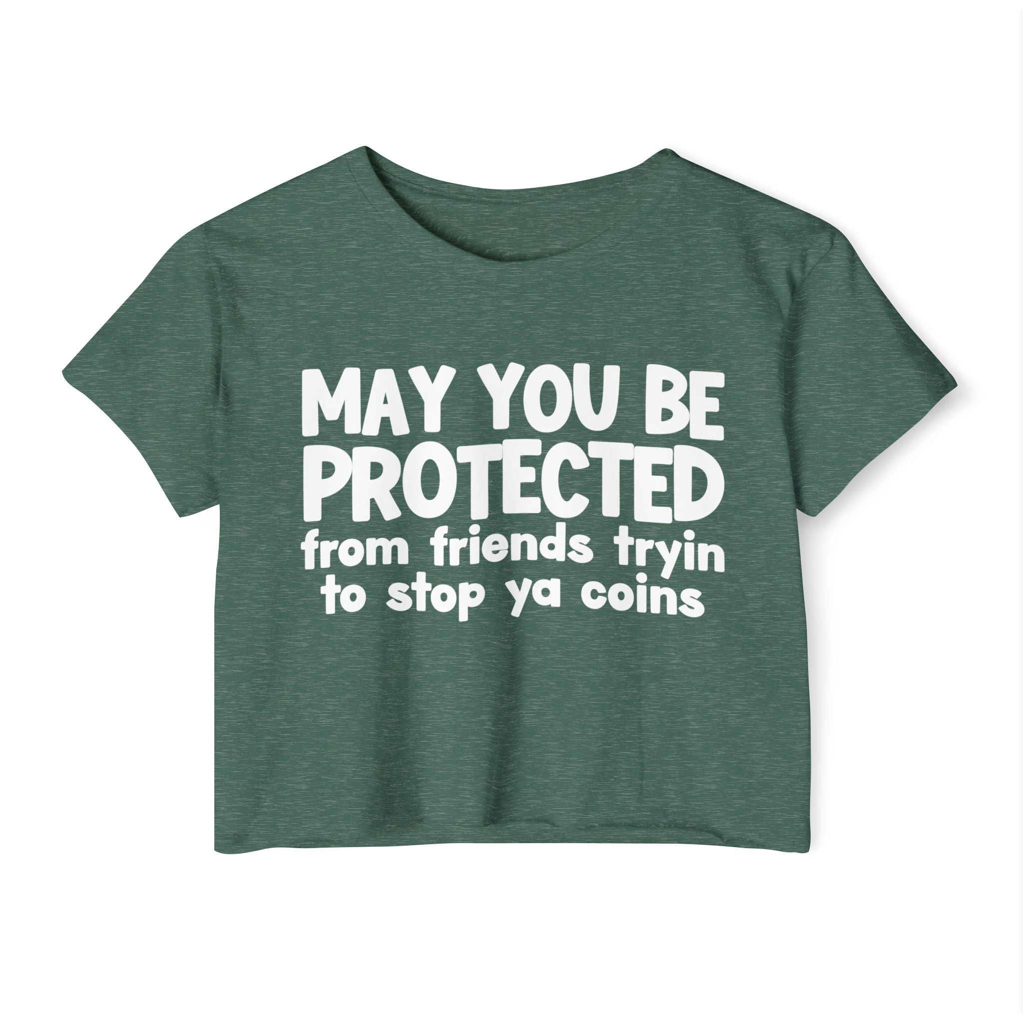 May You Be Protected From Friends Tryin To Stop Ya Coins - Funny Sarcastic Prayer Crop Top