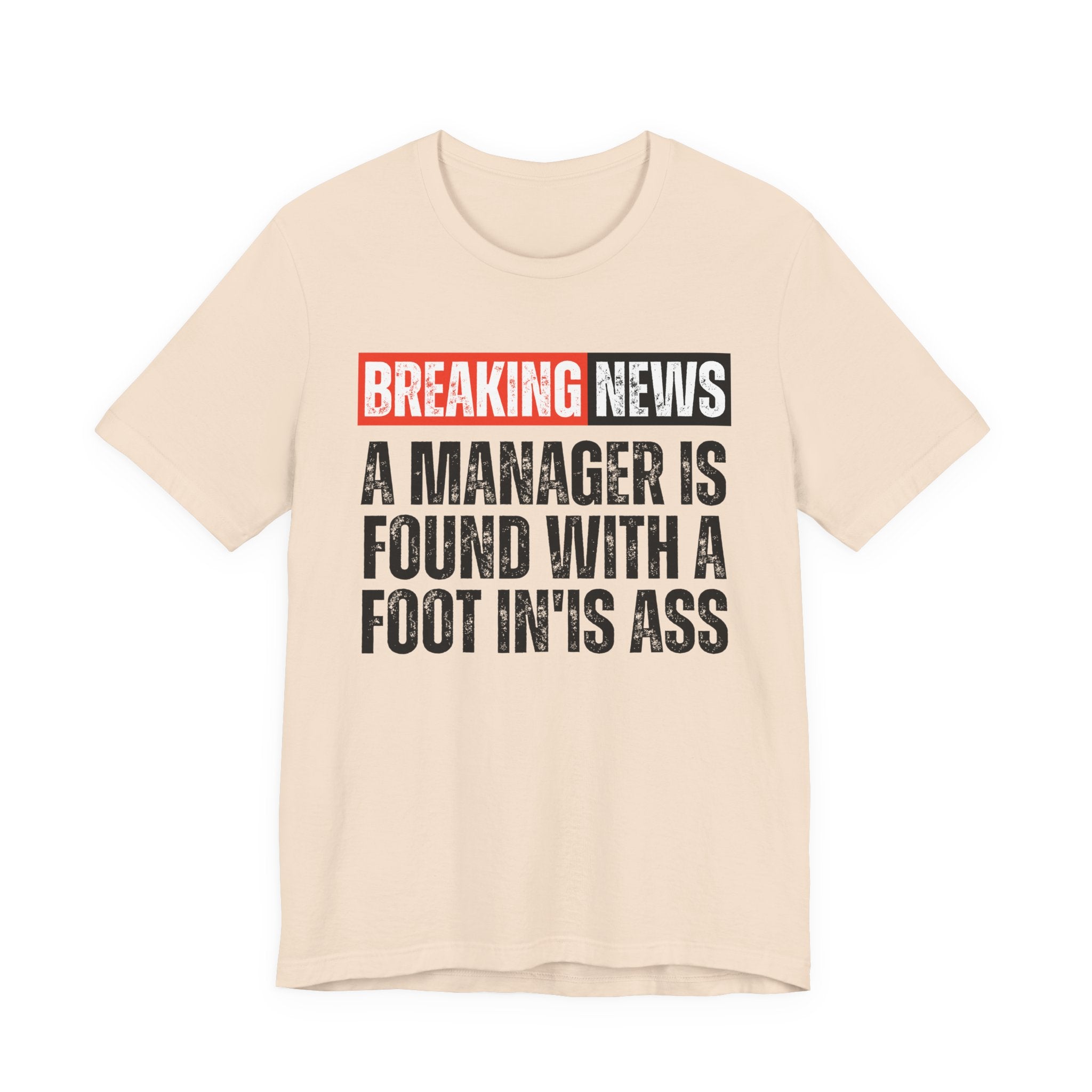 Breaking News: A manager Found With A Foot In'Is Ass－Funny Breaking News T-Shirt