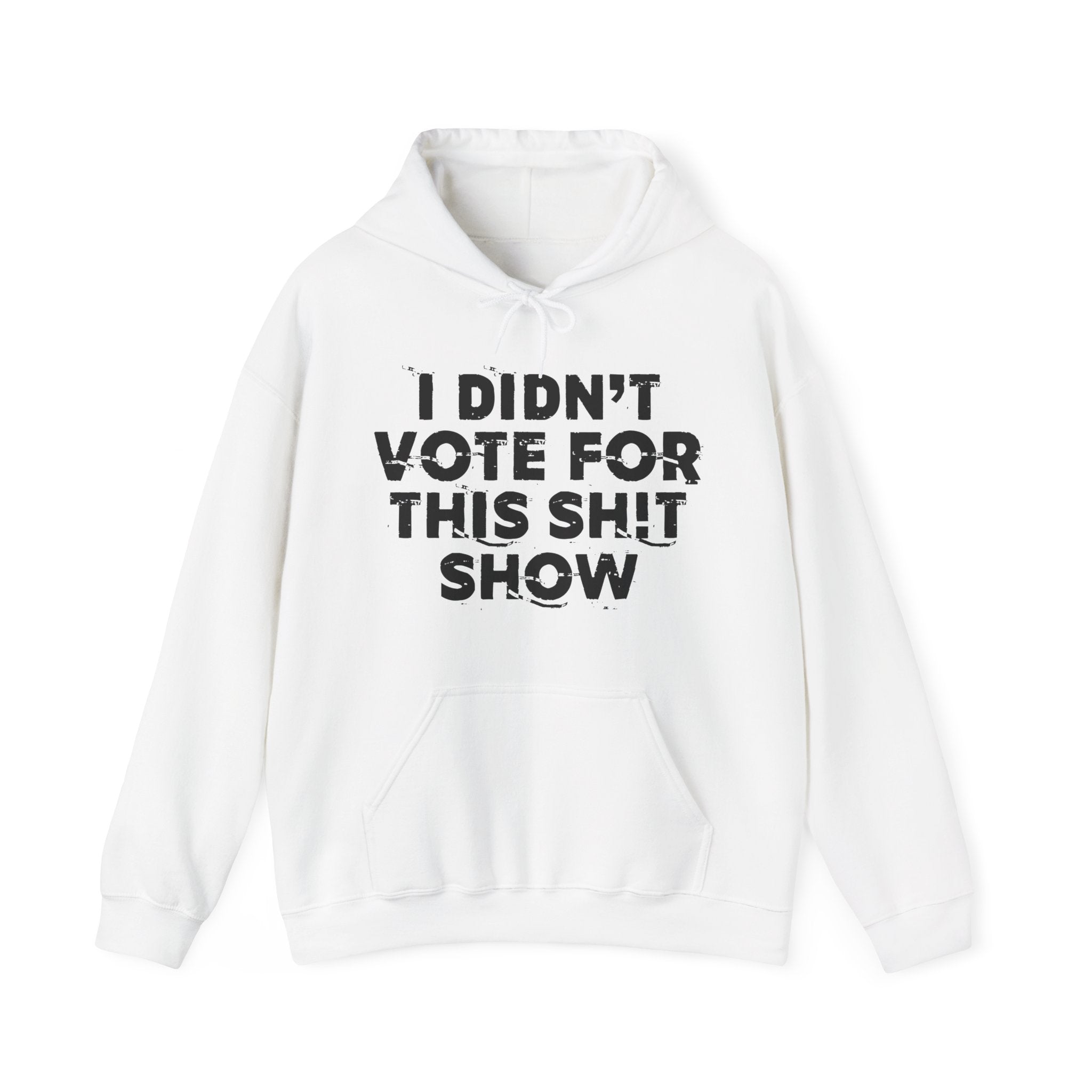 I Didn't Vote For This Shit Show - Funny Scary Quote Hoodie