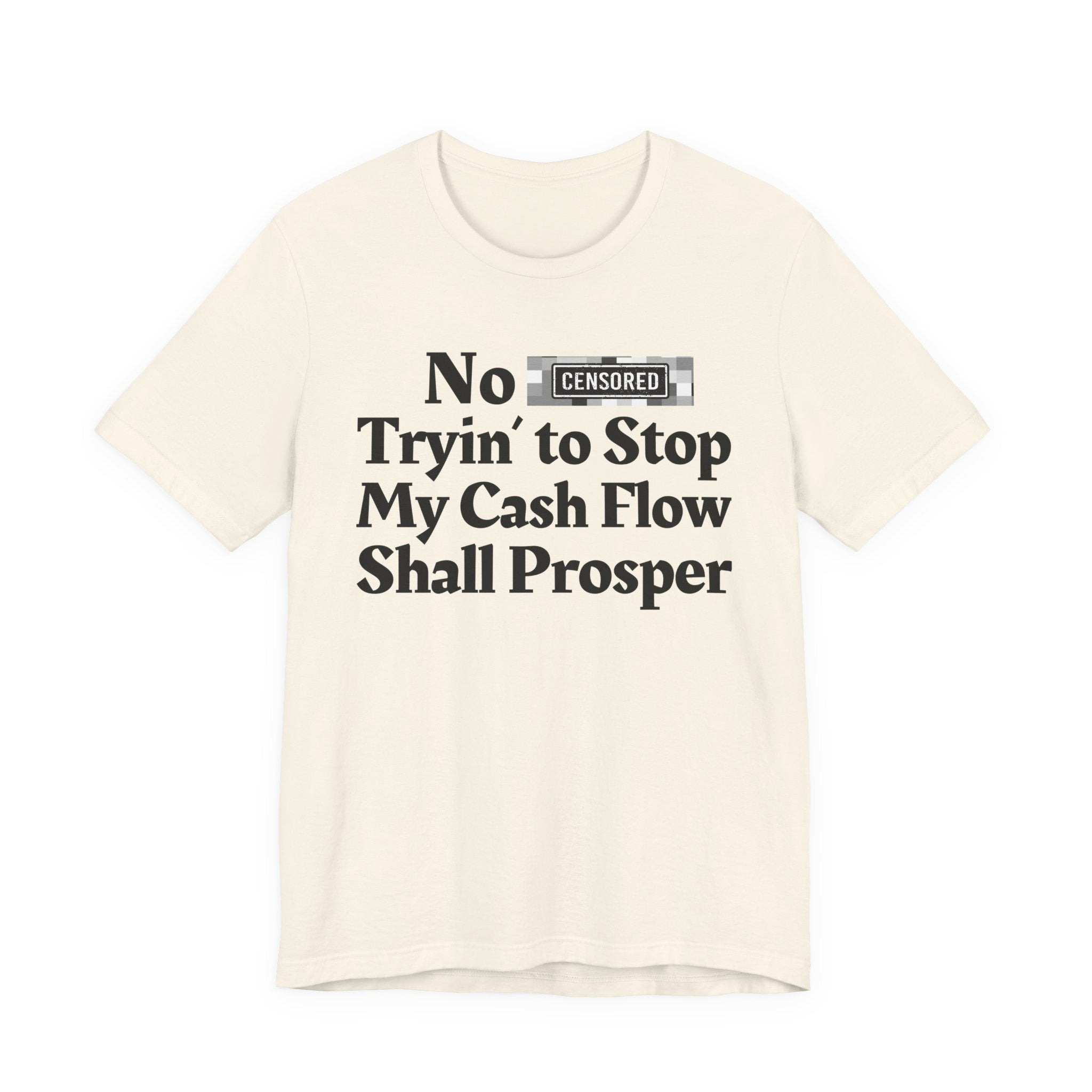 No Bitch Tryin' To Stop My Cash Flow Shall Prosper — Bold Christian Statement T-Shirt