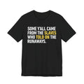 Some Yall Came From The Slaves Who Told On The Runaways. - Tee Shirt