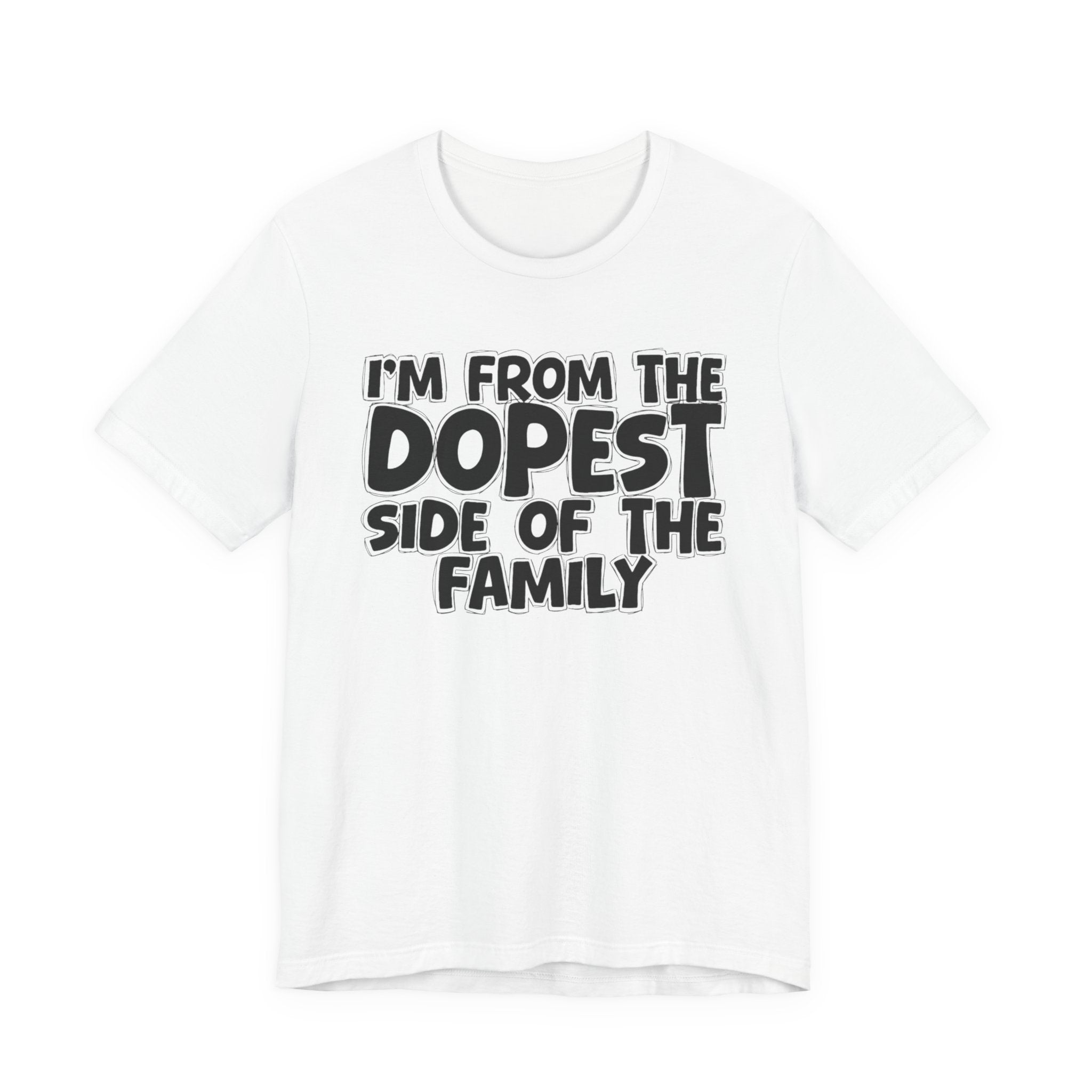 I'm From The Dopest Side Of The Family - Humorous Family Pride T-Shirt