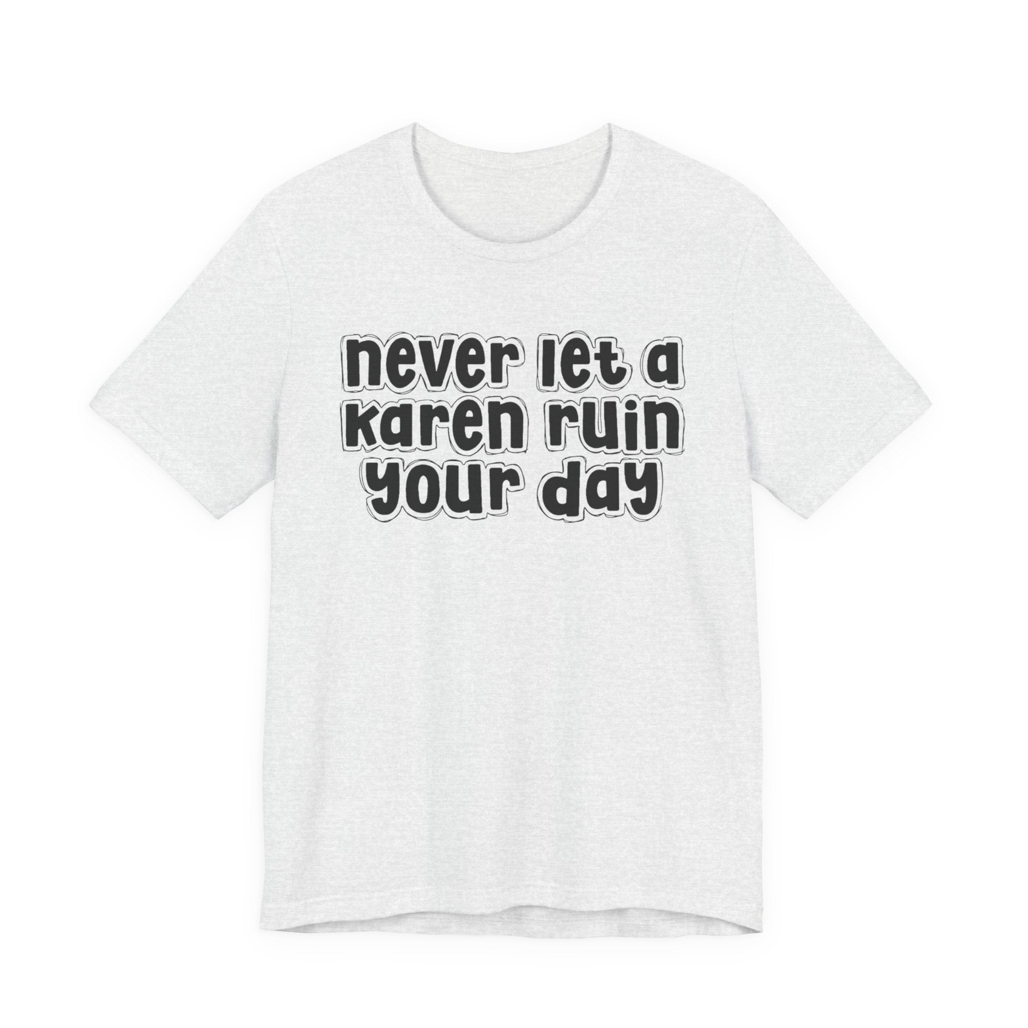 Never Let A Karen Ruin Your Day － Fight Racism T-shirt