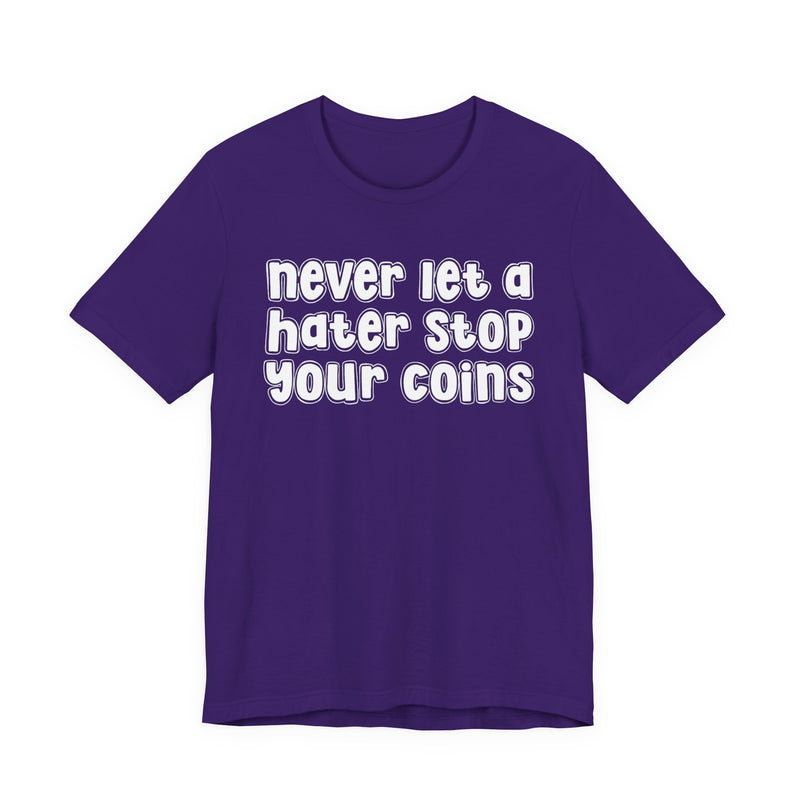 Never Let A Hater Stop Your Coins －Positive Mindset T-shirt
