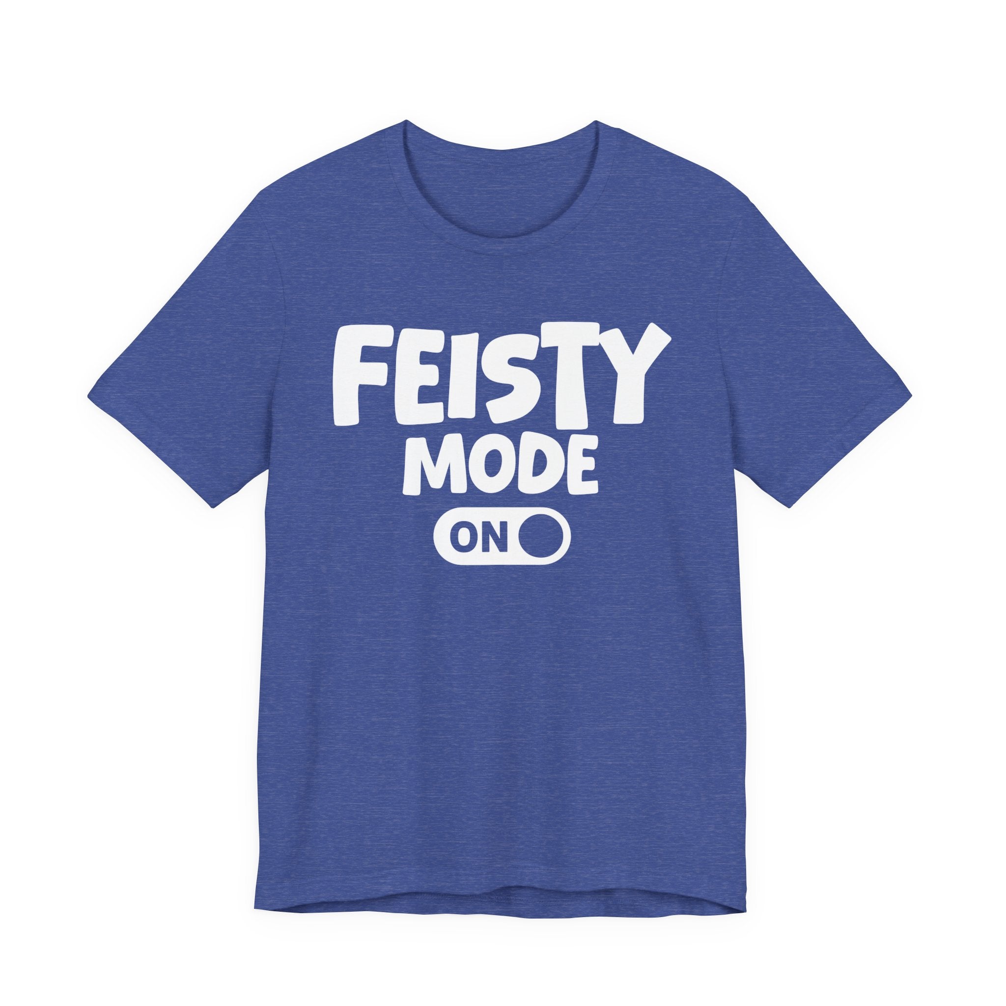 Feisty Mode On — Motivational Positive Graphic Tee