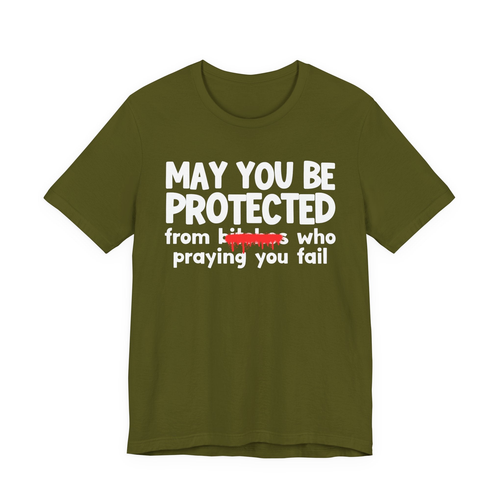 May You Be Protected From Bitches Who Praying You Fail — Funny Protection Statement T-Shirt