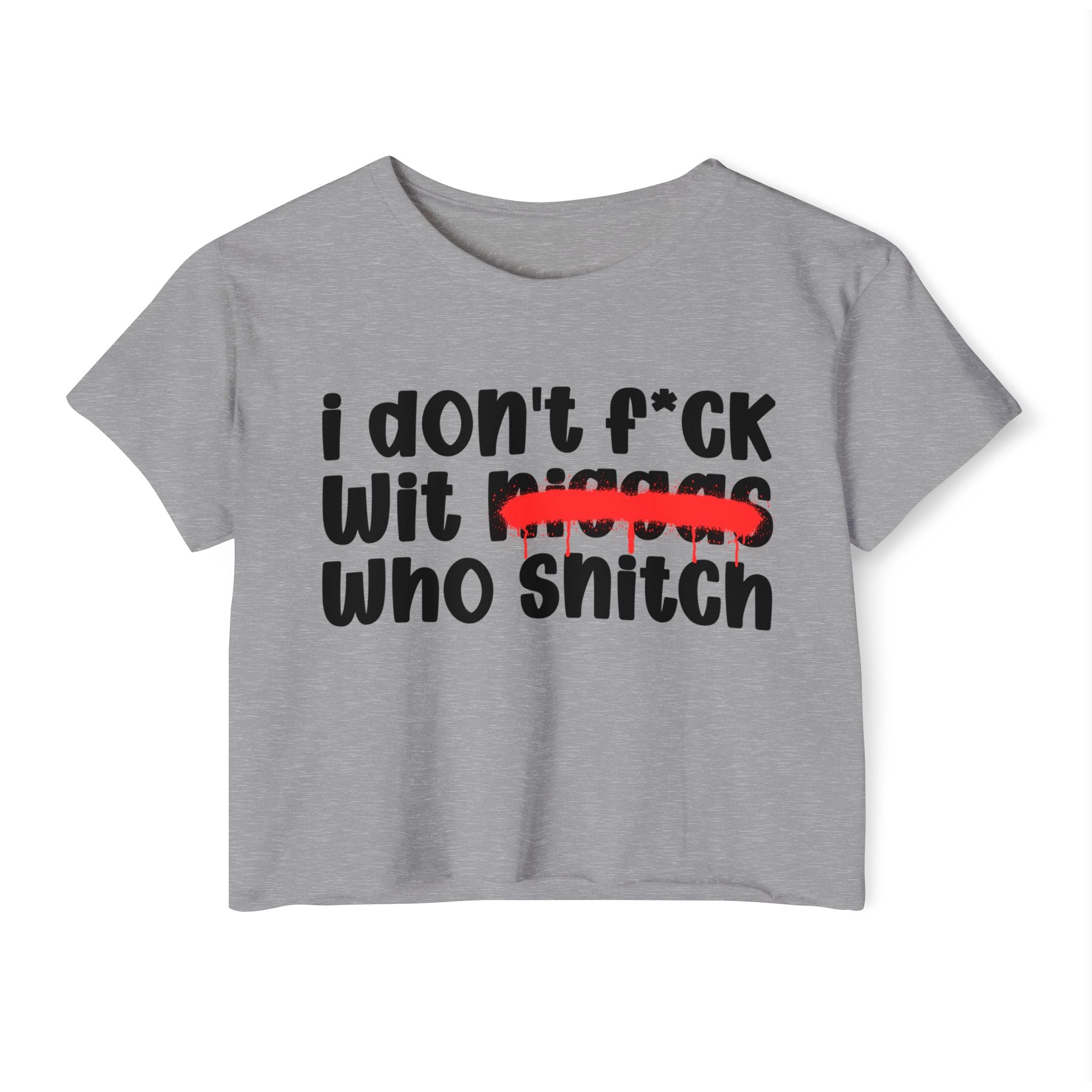 I Don't Fuck Wit Niggas Who Snitch - Brutally Direct Statement Crop-top