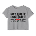 May You Be Protected From Bitches Tryin To Stop Ya Motion — Funny Protection Statement Crop Top