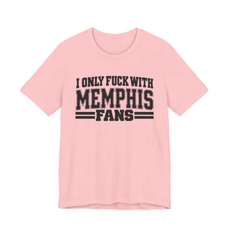 I Only Fuck With Memphis Fans — Bold Sport Fans Declaration T-Shirt
