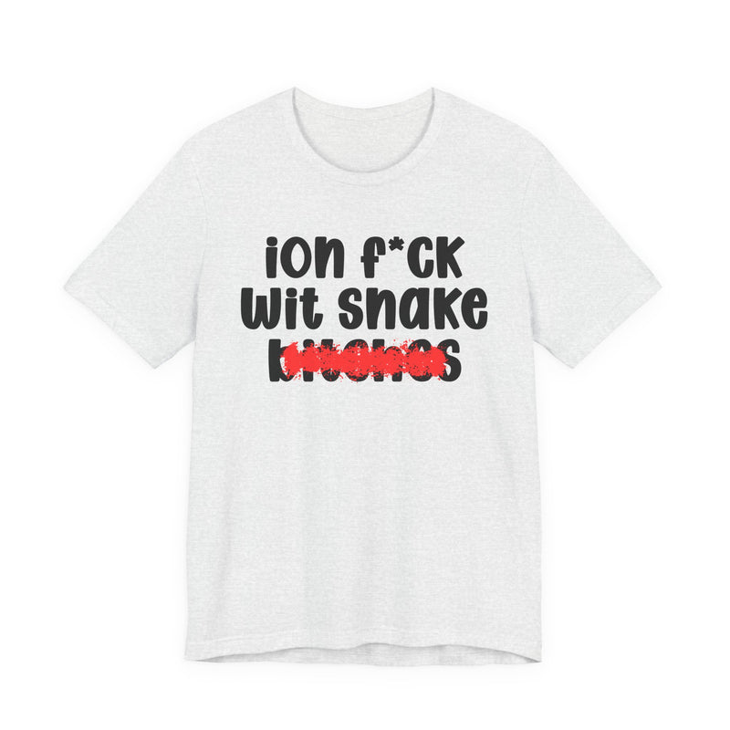 ION (I Don't) FUCK WITH SNAKE BITCHES - Bold Sarcastic Graphic T-Shirt