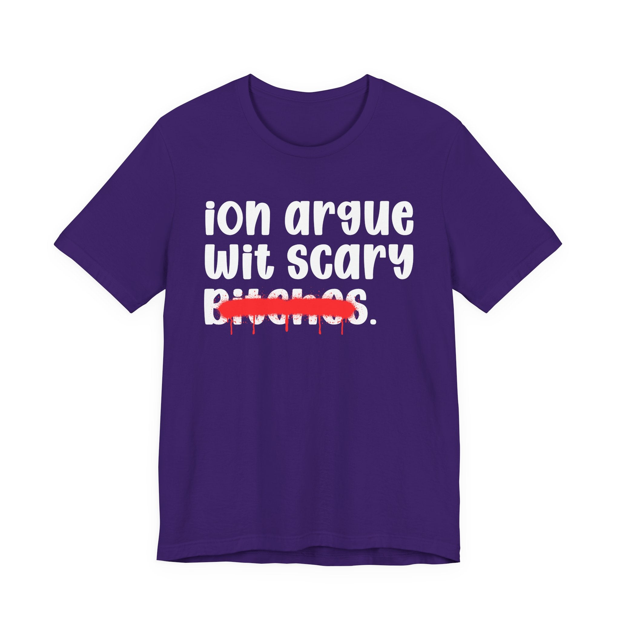 ION (I Don't) Argue Wit Scary Bitches — Funny Statement T-Shirt