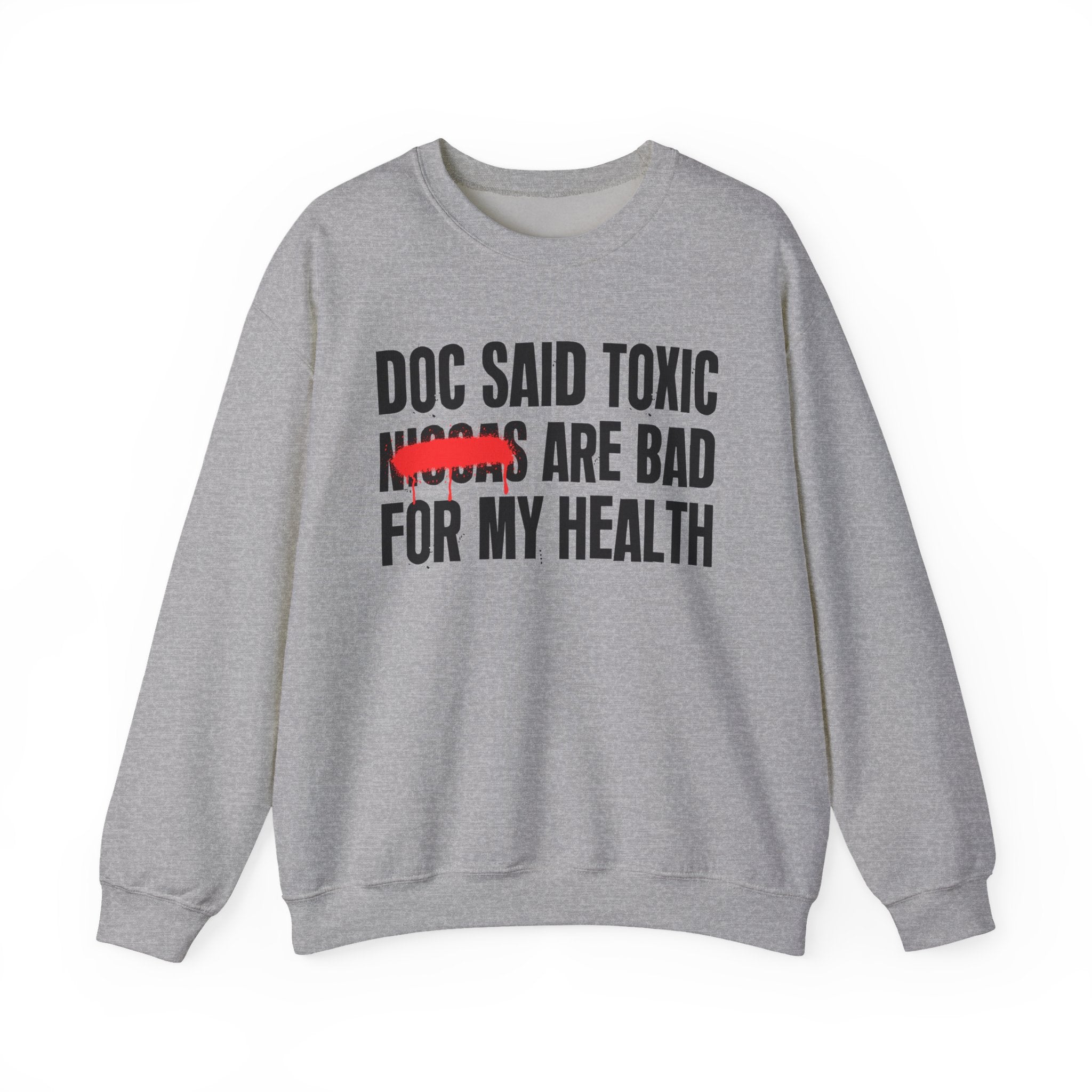 Doc Said Toxic Niggas Are Bad For My Wealth - Funny Health Statement Sweatshirt