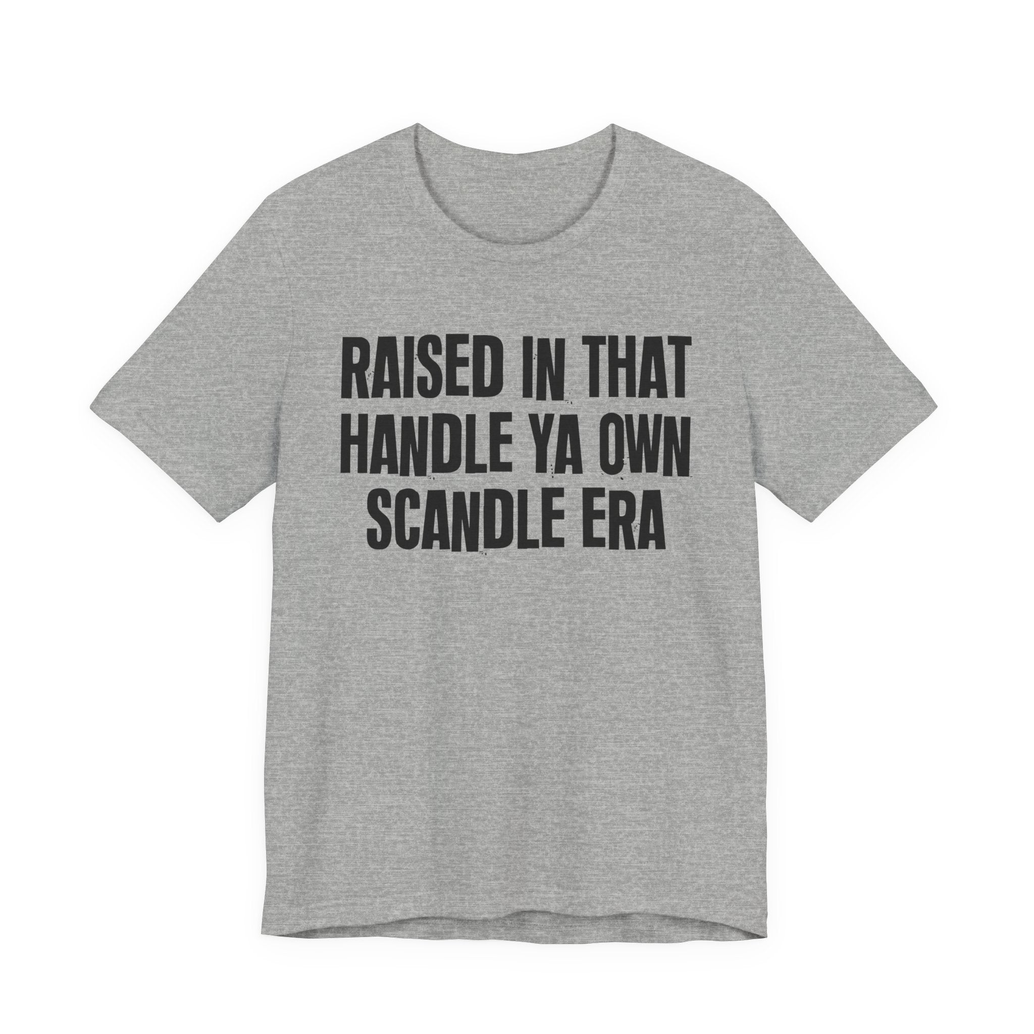 Raised In That Handle Ya Own Scandle Era - Funny Back In The Day Statement Tee Shirt