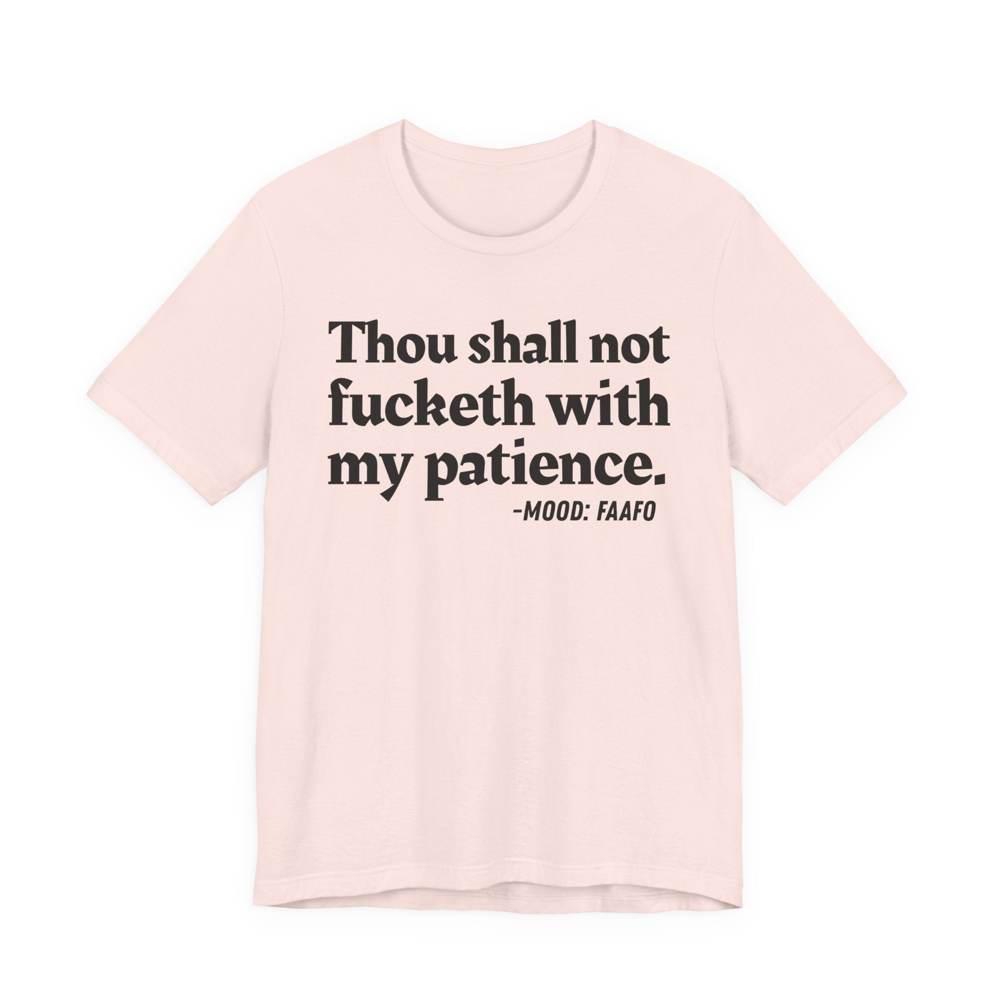 Thou Shall Not Fucketh With My Patience Mood T-Shirt —  Statement T-Shirt