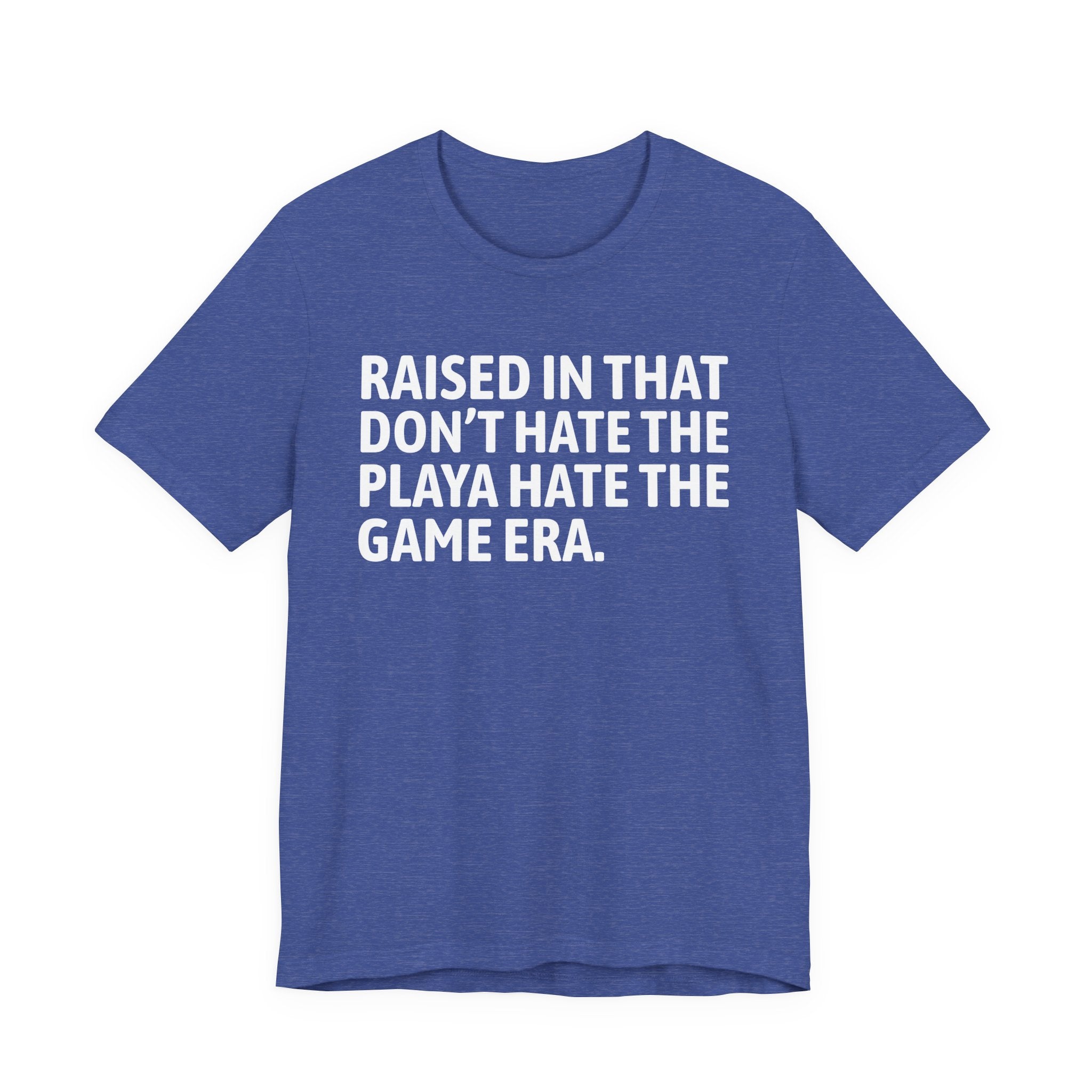 Raised In That Don't Hate The Playa Hate The Game Era Tee — Humorous Growing Up Graphic T-Shirt