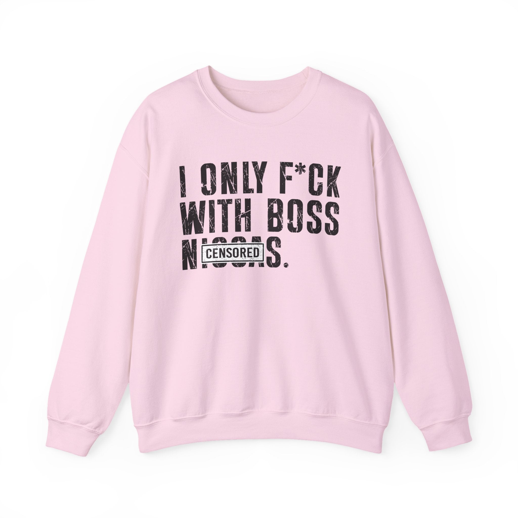 I Only Fuck With Boss Niggas (censored) — Sweatshirt