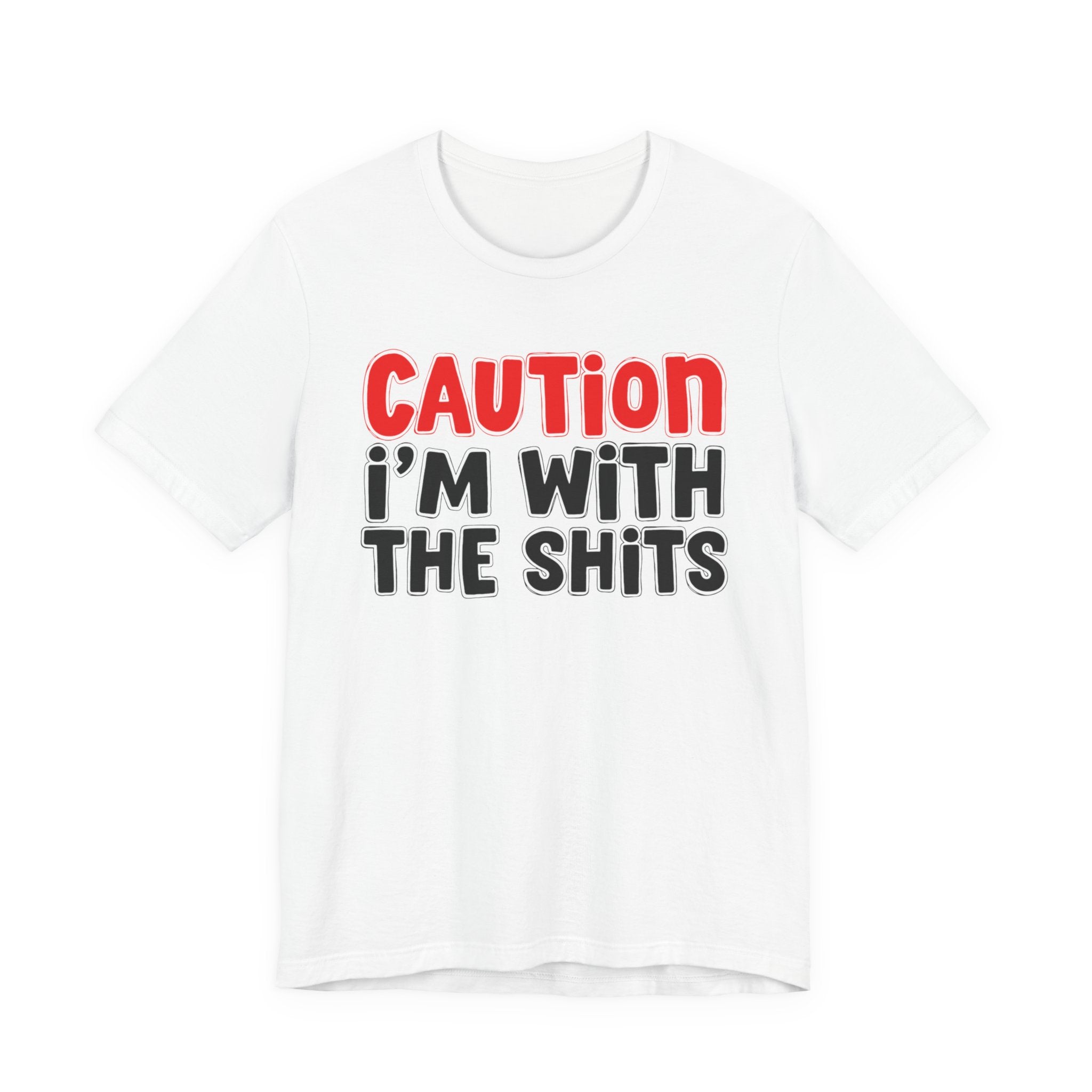 Caution I'm With The Shits — Bold Statement T-shirt